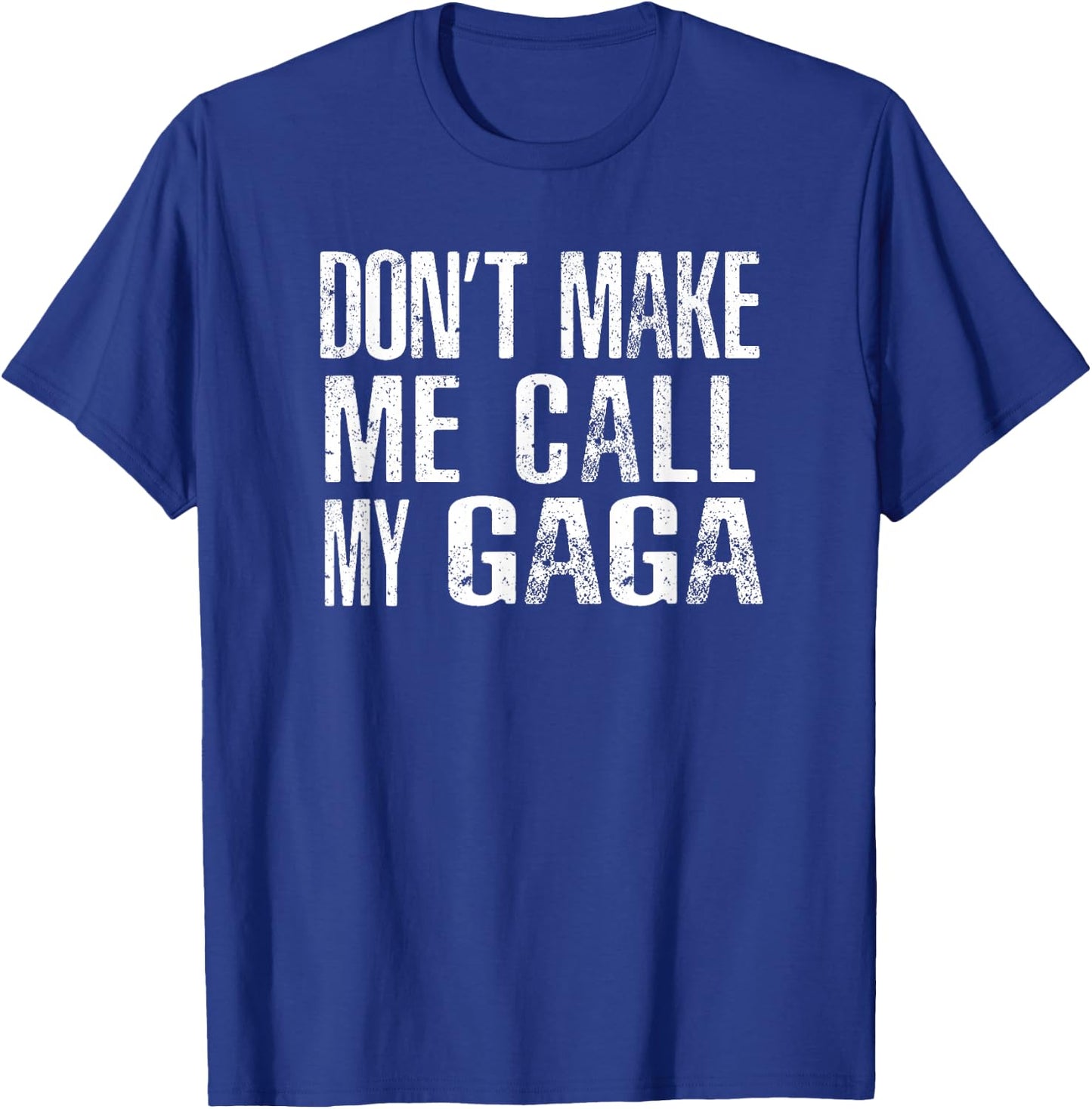 Don't Make Me Call My Gaga T-Shirt - T-Shirt | Royal