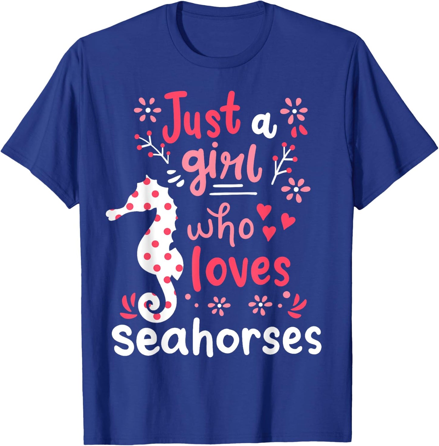 Seahorse Sea Horse Just A Girl Seahorses Gift T-Shirt - T-Shirt | Royal