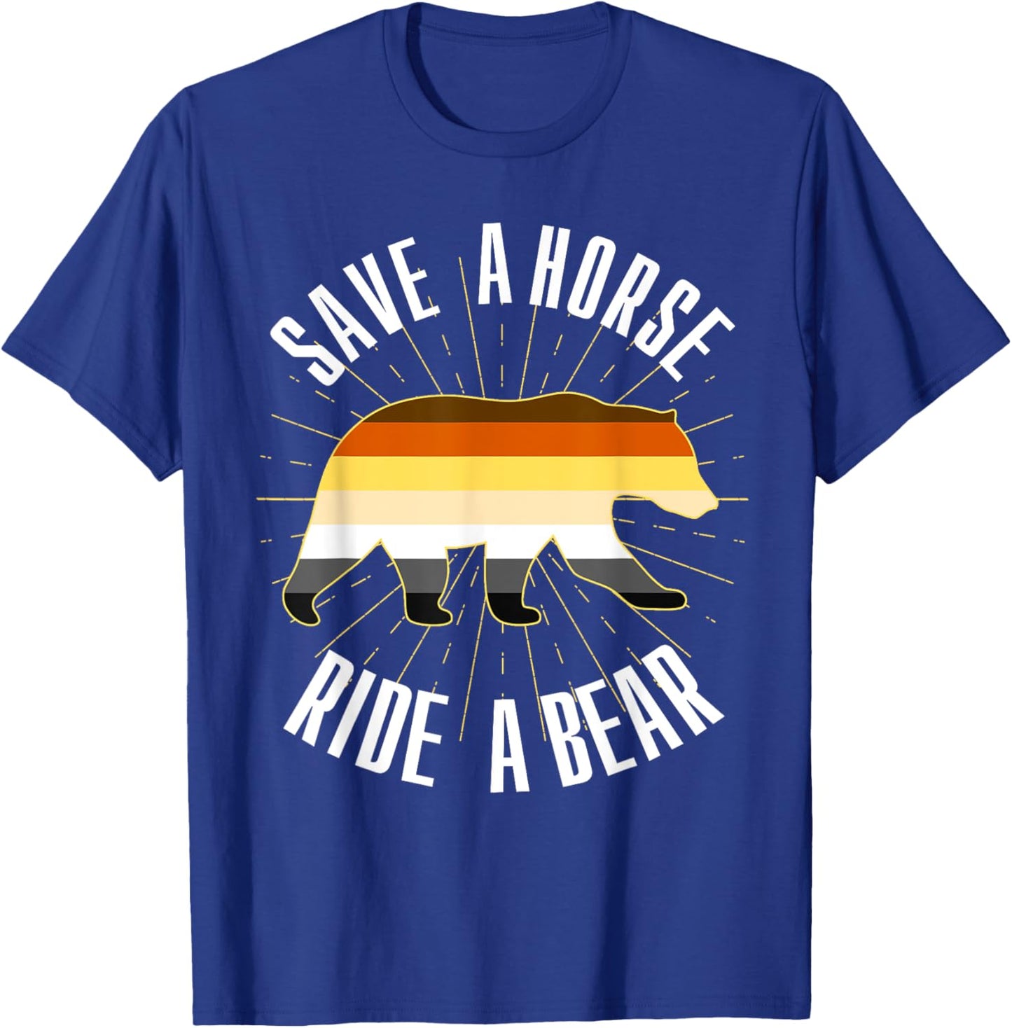 Save A Horse Ride A Bear Gay Bear Brotherhood T-Shirt - T-Shirt | Royal