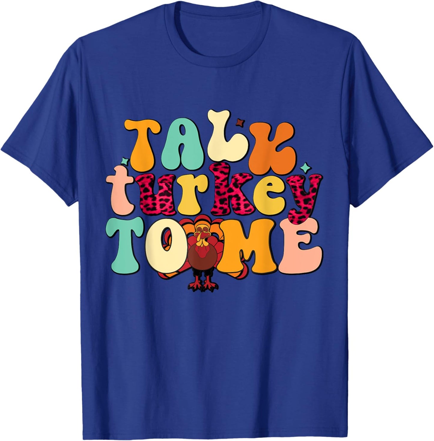 Talk Turkey To Me Leg Day Funny Thanksgiving T-Shirt - T-Shirt | Royal