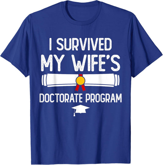 I Survived My Wife's Doctorate Program Funny PhD Husband T-Shirt - T-Shirt | Royal