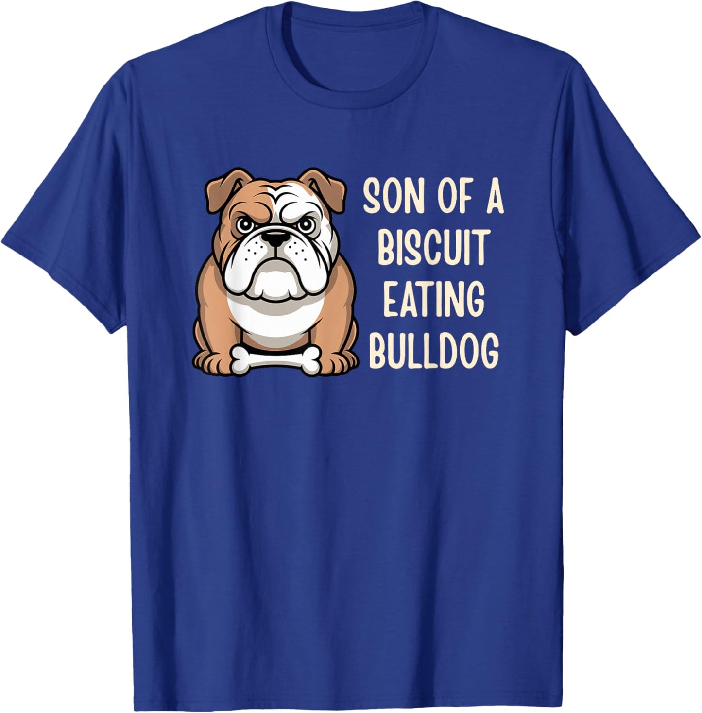 Son of A Biscuit Eating Bulldog T-Shirt - T-Shirt | Royal