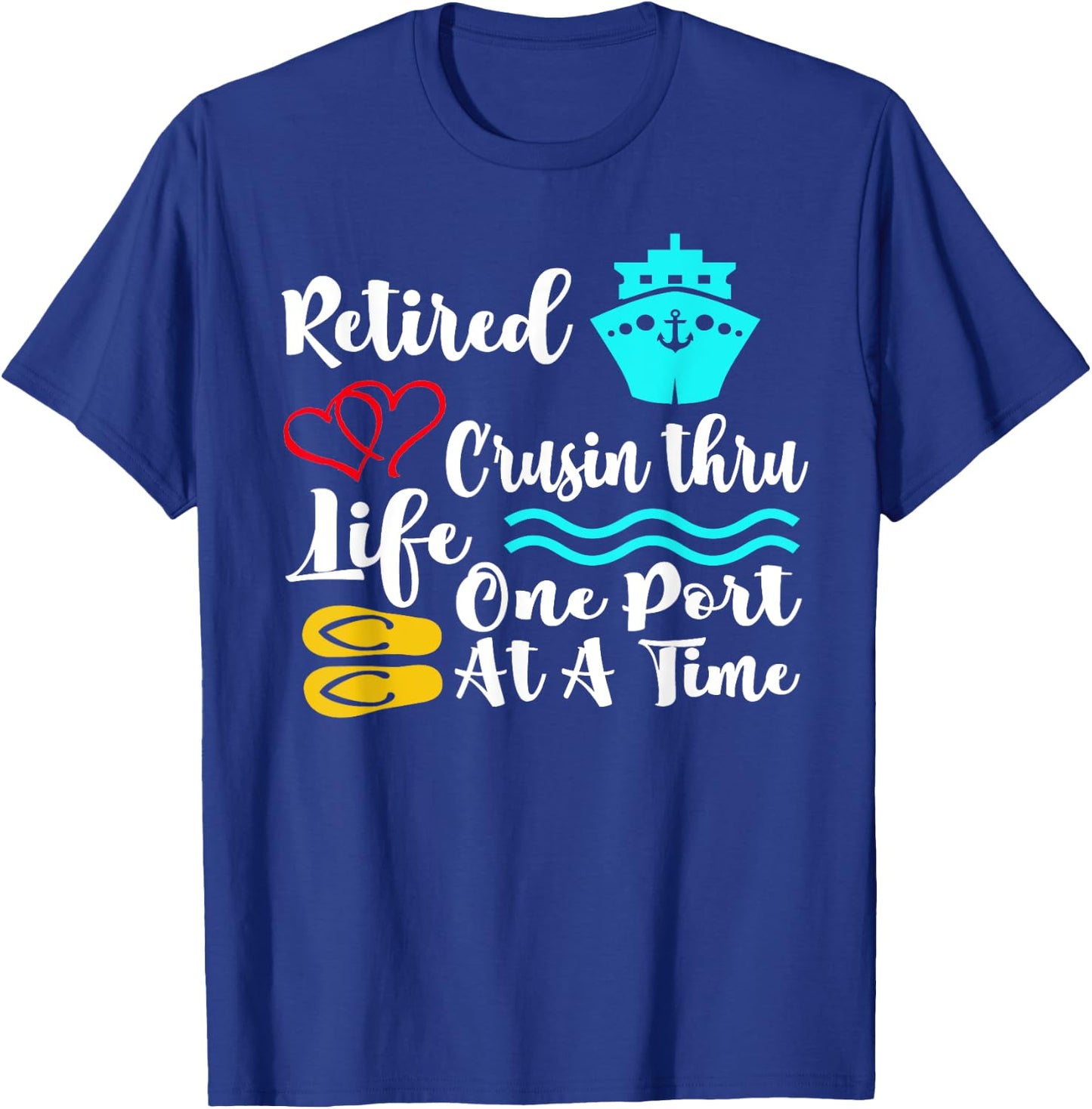 Retired Cruisin Thru Life One Port at a Time My Retirement T-Shirt - T-Shirt | Royal