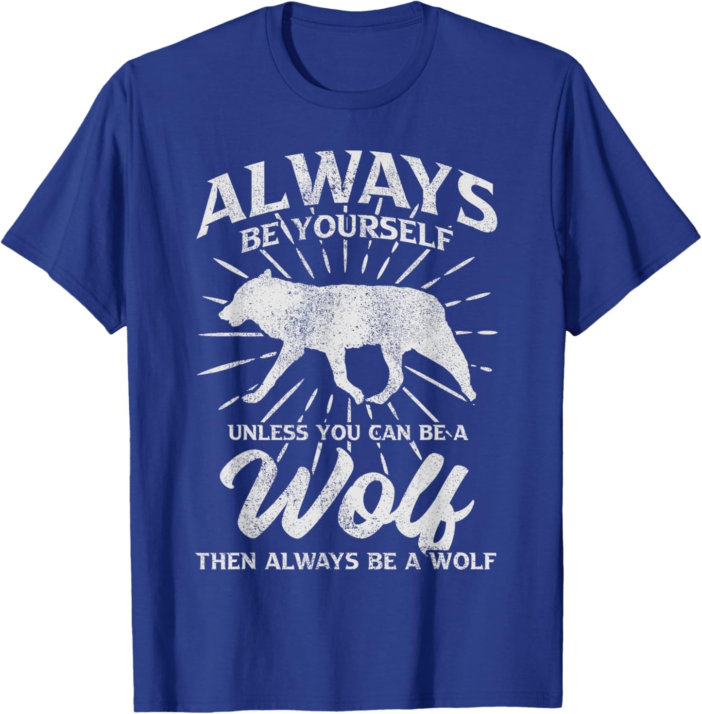 Always Be Yourself Unless You Can Be A Wolf T-Shirt - T-Shirt | Royal