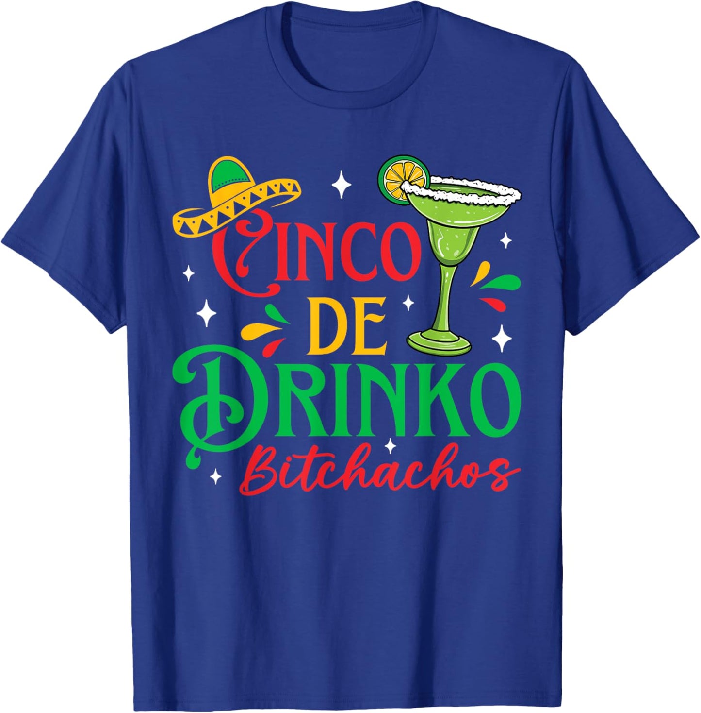 Cinco De Drinko Bitchachos Funny Cinco De Mayo Drinking T-Shirt - T-Shirt | Royal
