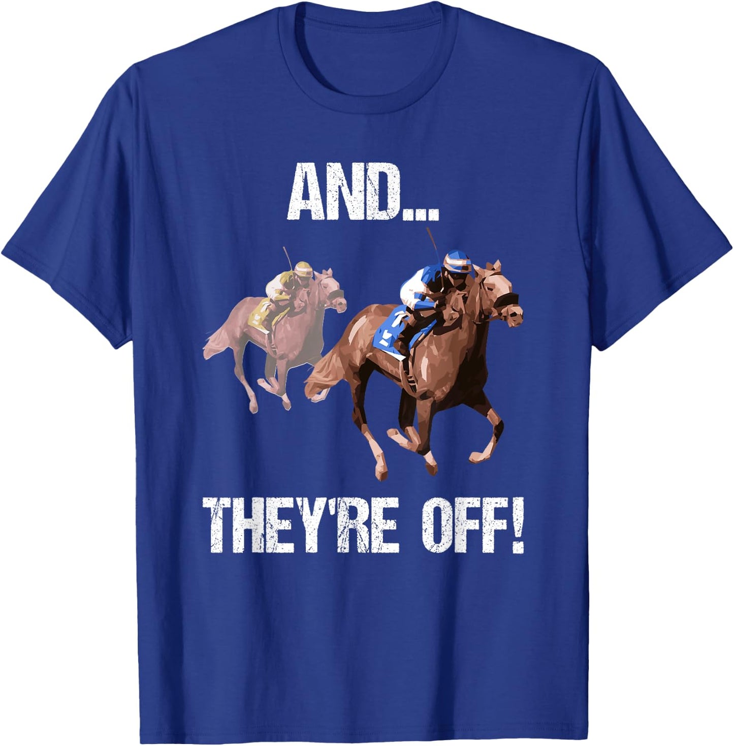 Horse Racing Shirt Funny And They Are Off Race Track Gift T-Shirt - T-Shirt | Royal