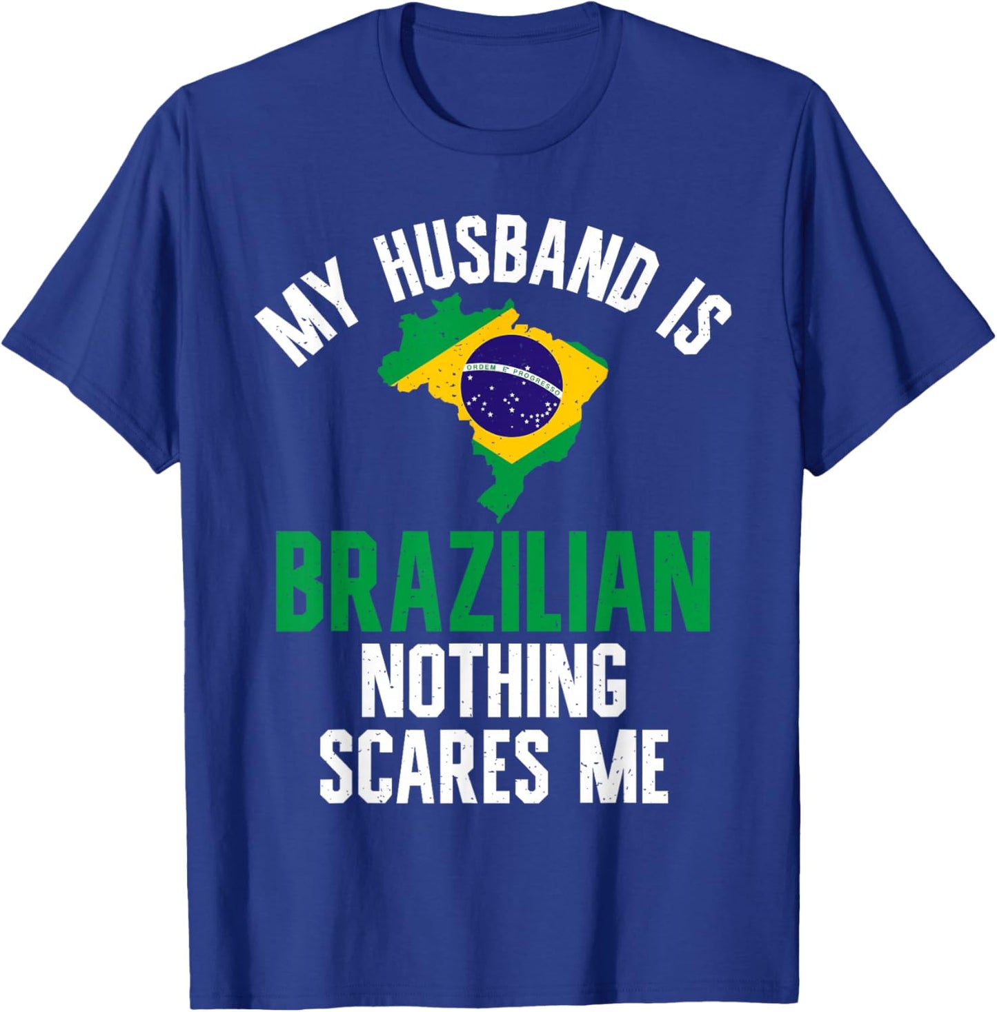 My Husband is Brazilian nothing scares me Brazilian Husband T-Shirt - T-Shirt | Royal