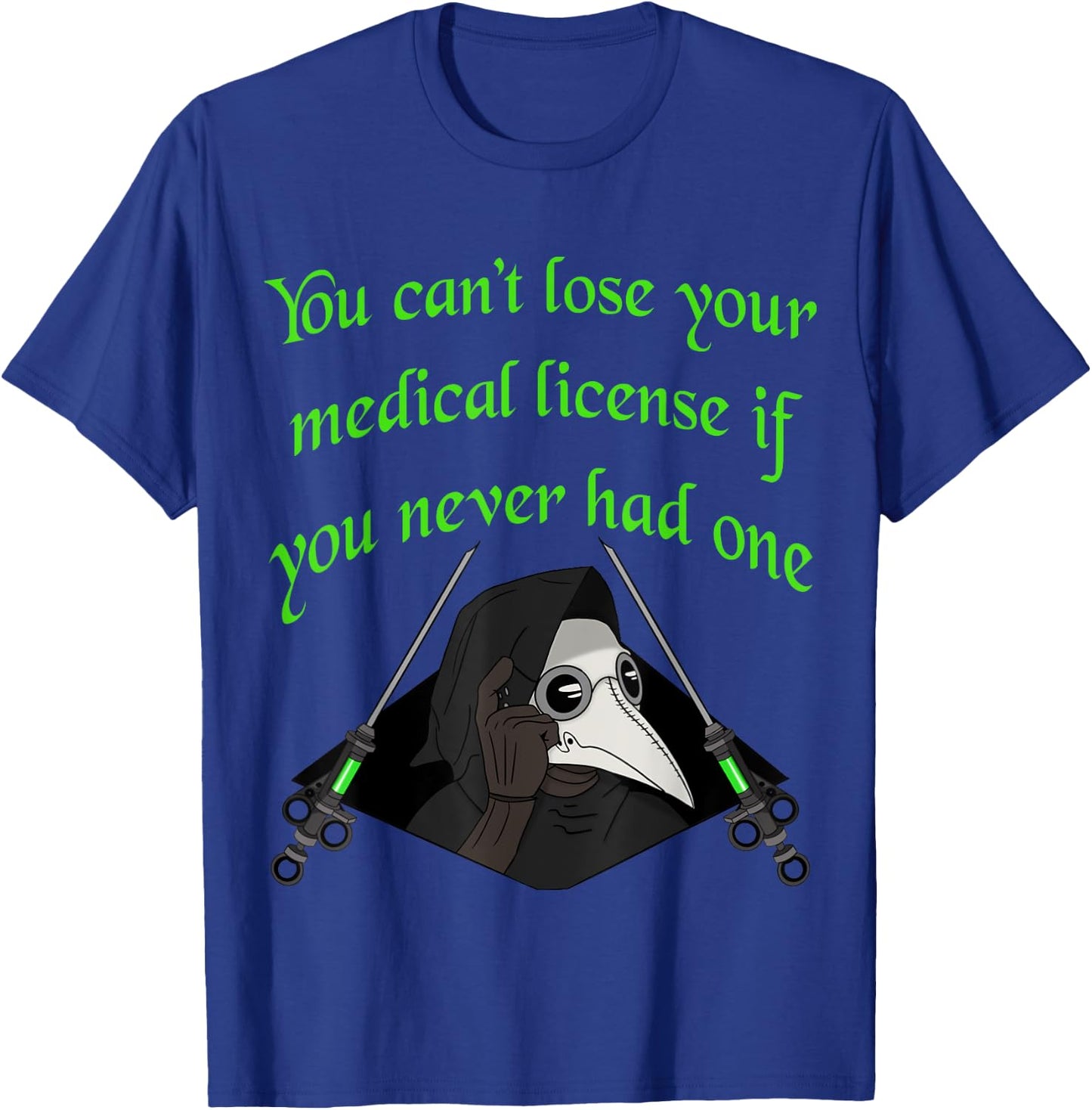 Plague doctor funny cant lose your medical license T-Shirt - T-Shirt | Royal