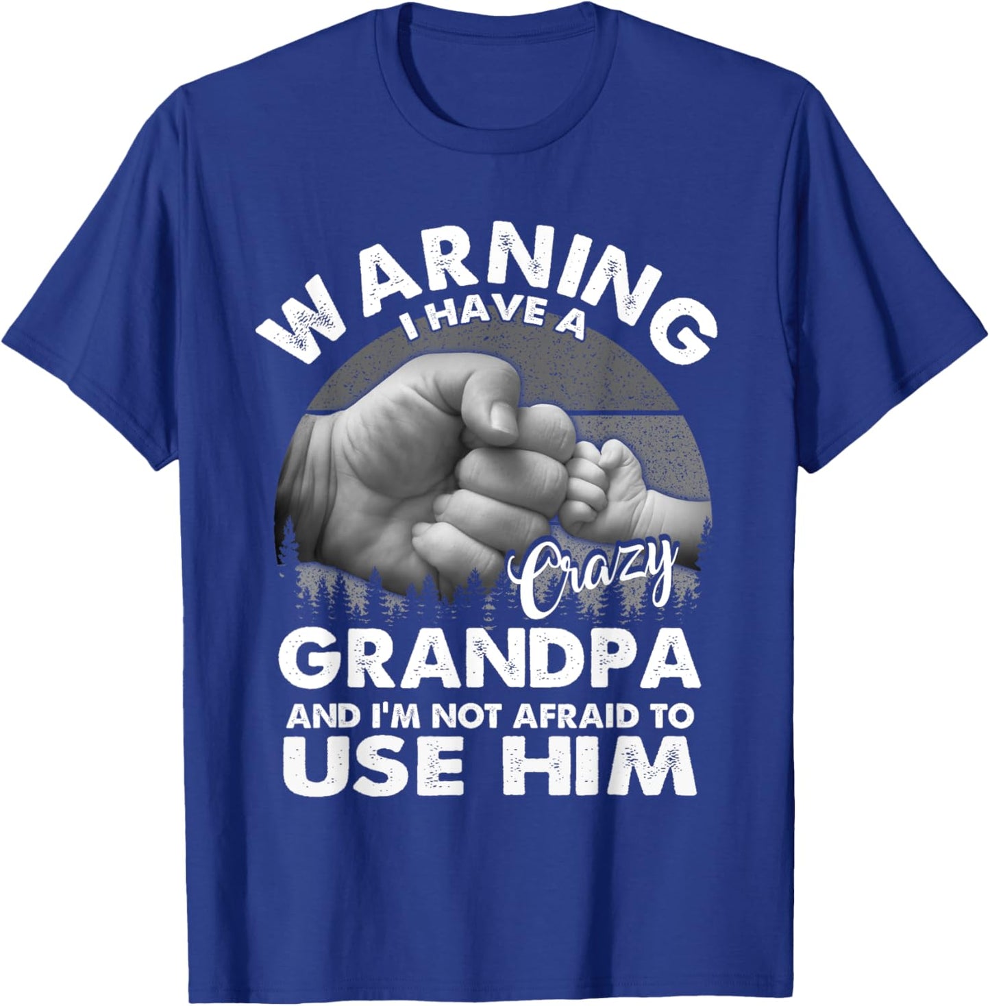 Warning I Have A Crazy Grandpa And I'm Not Afraid To Use Him T-Shirt - T-Shirt | Royal