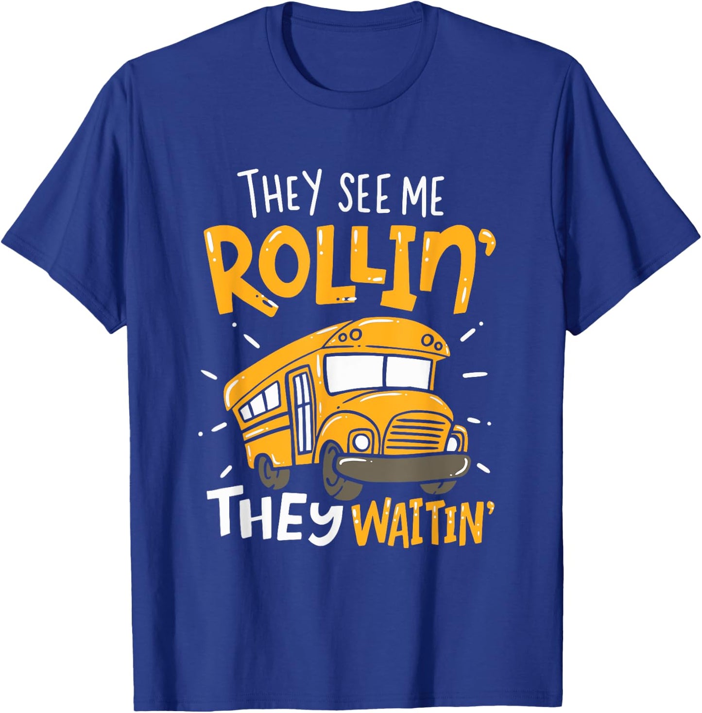 Funny School Bus Driver They See Me Rollin' They Waitin' T-Shirt - T-Shirt | Royal