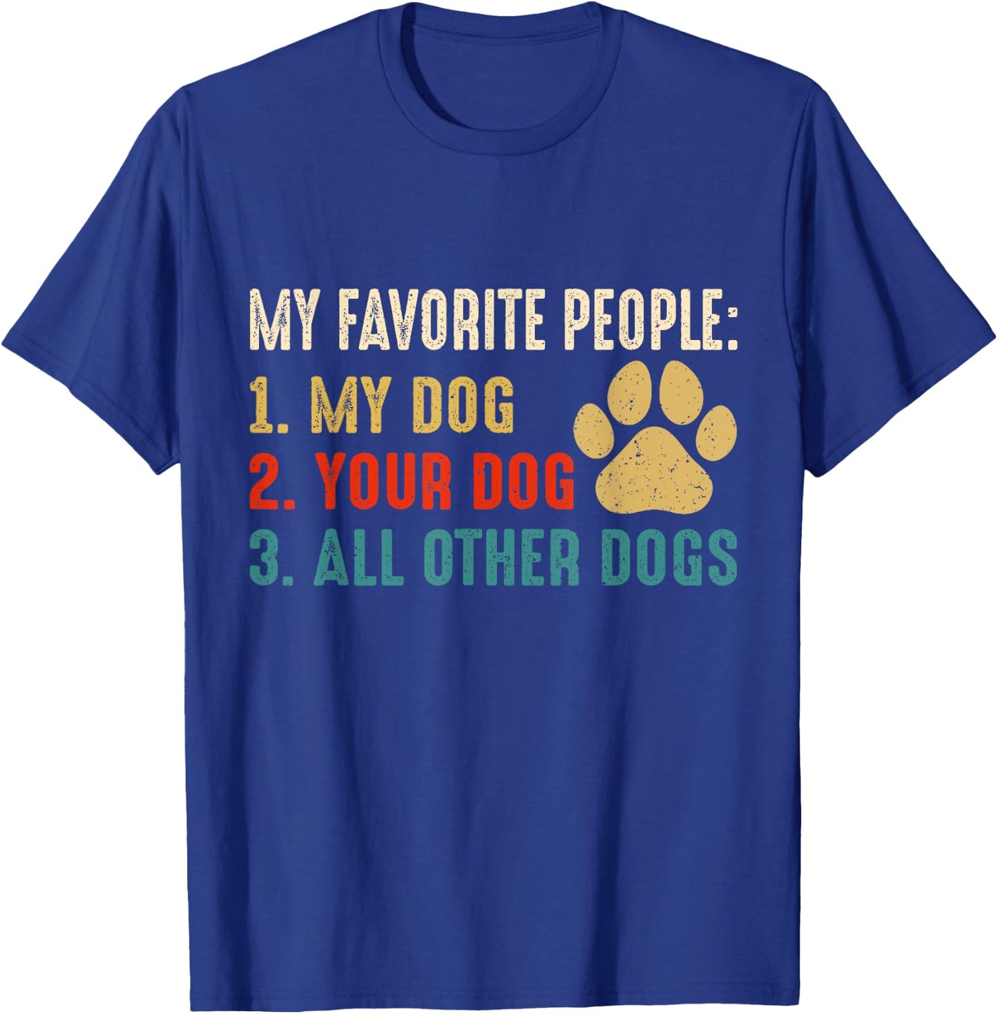 Funny My Favorite People My Dog Your Dog All Other Dogs Women T-Shirt - T-Shirt | Royal
