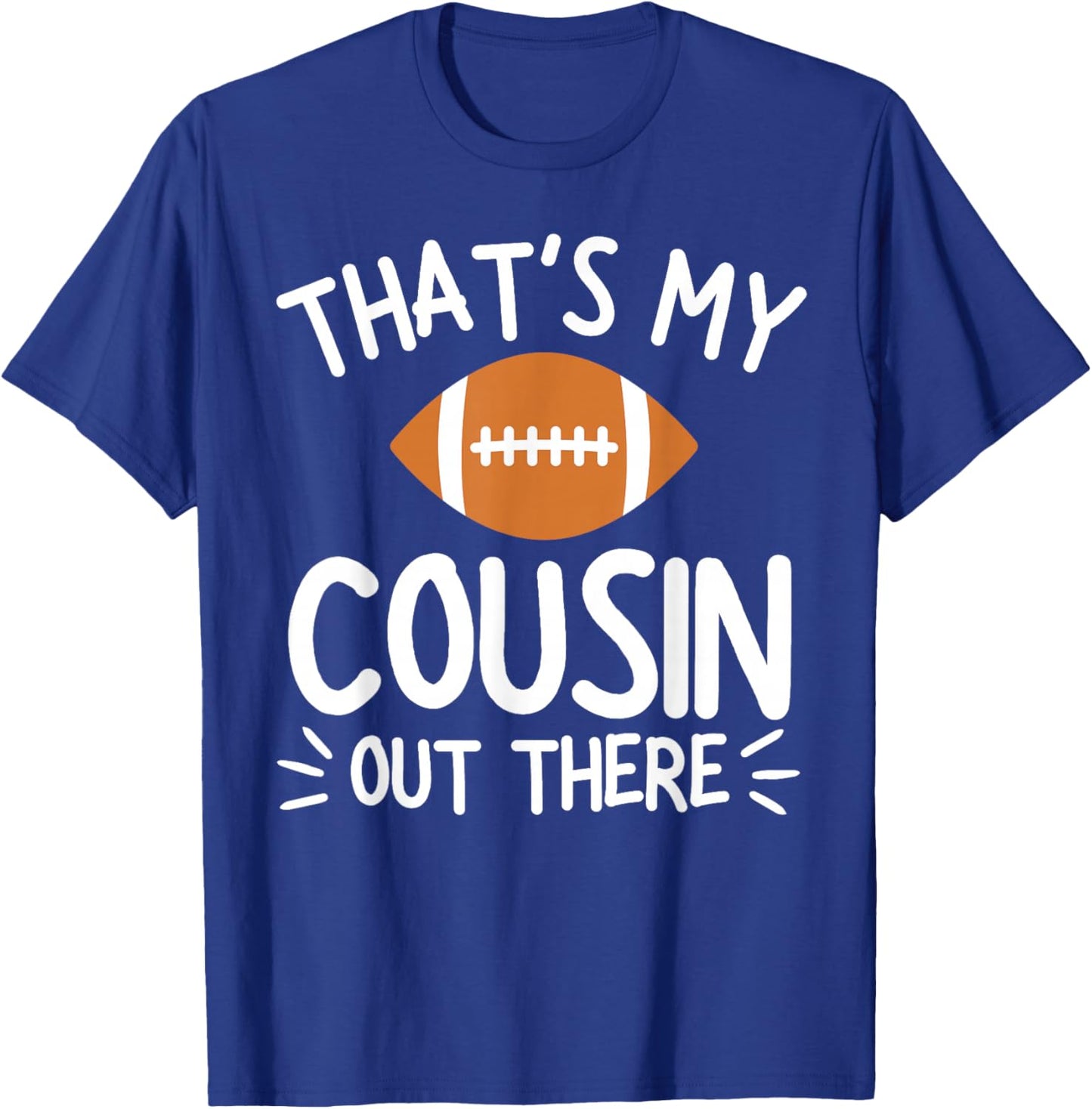 That's My Cousin Out There Shirt Football Player Game Family T-Shirt - T-Shirt | Royal