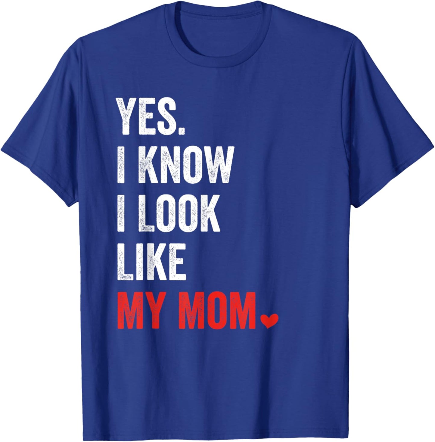 Yes I Know I Look Like My Mom Mother's Day T-Shirt - T-Shirt | Royal