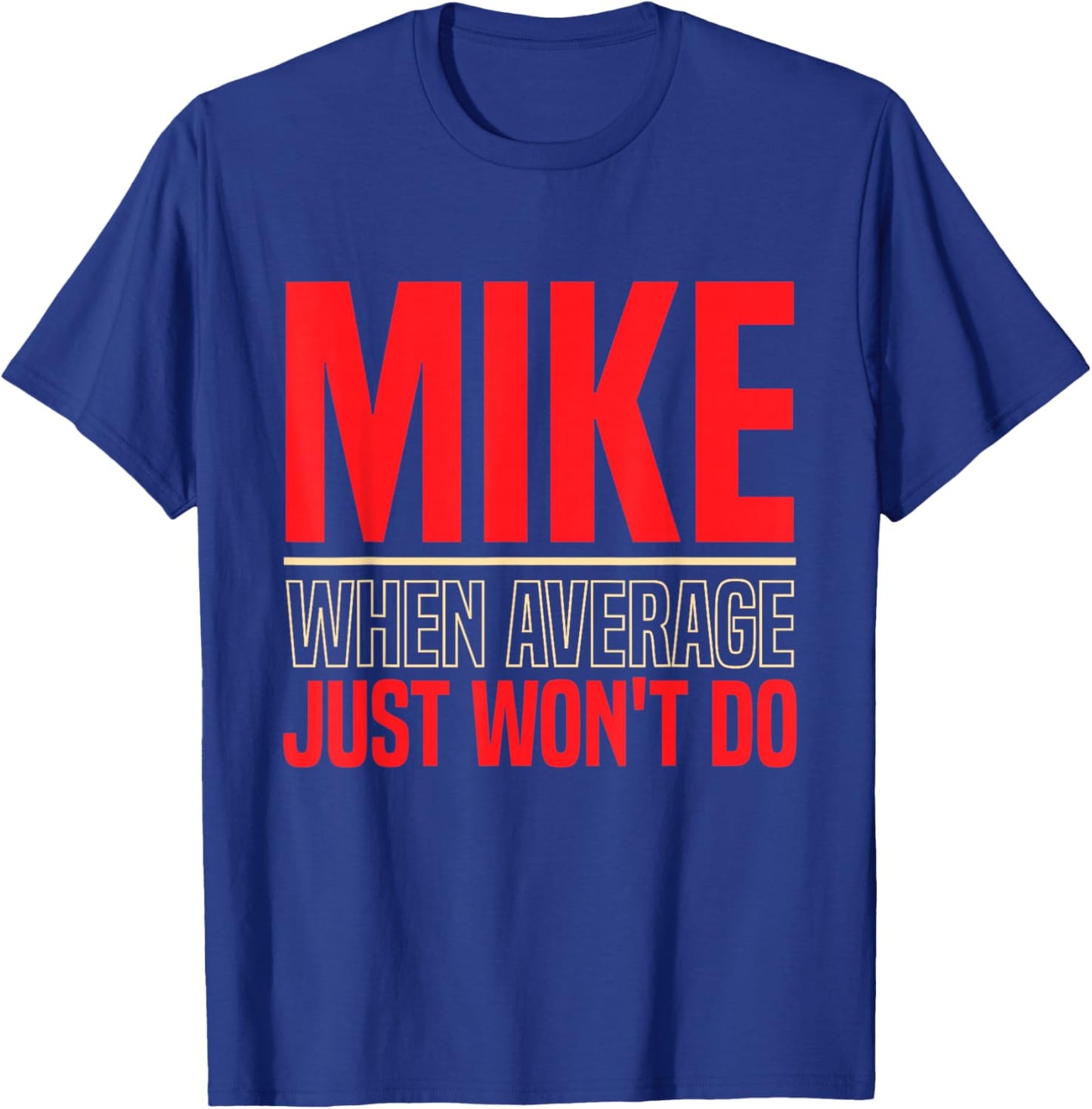 Mike When Average Just Won't Do | Funny Mike First Name T-Shirt - T-Shirt | Royal