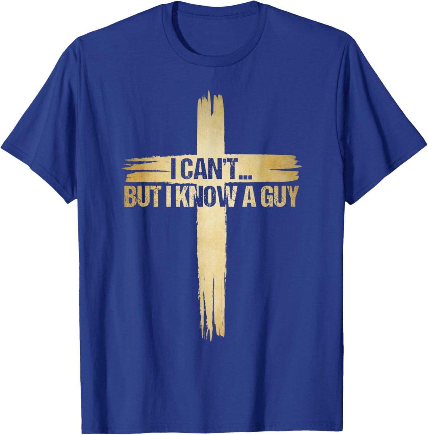 I Can't But I Know A Guy Shirt, Christian Shirts T-Shirt - T-Shirt | Royal