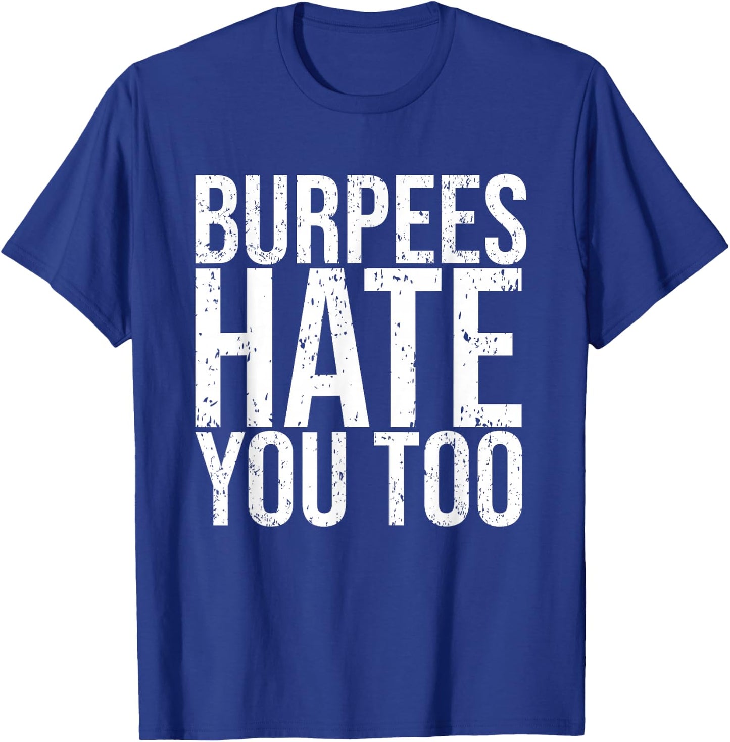 Burpees Hate You Too Workout Wear Funny Fitness T-Shirt - T-Shirt | Royal