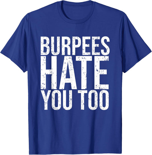 Burpees Hate You Too Workout Wear Funny Fitness T-Shirt - T-Shirt | Royal