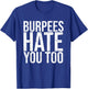 Burpees Hate You Too Workout Wear Funny Fitness T-Shirt - T-Shirt | Royal