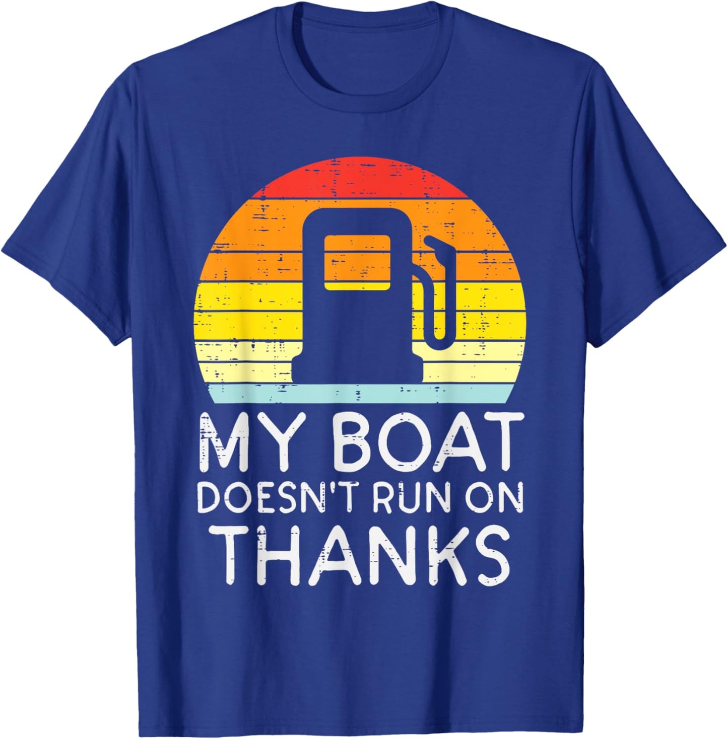 My Boat Doesnt Run On Thanks Funny Gas Joke Boat Captain Men T-Shirt - T-Shirt | Royal