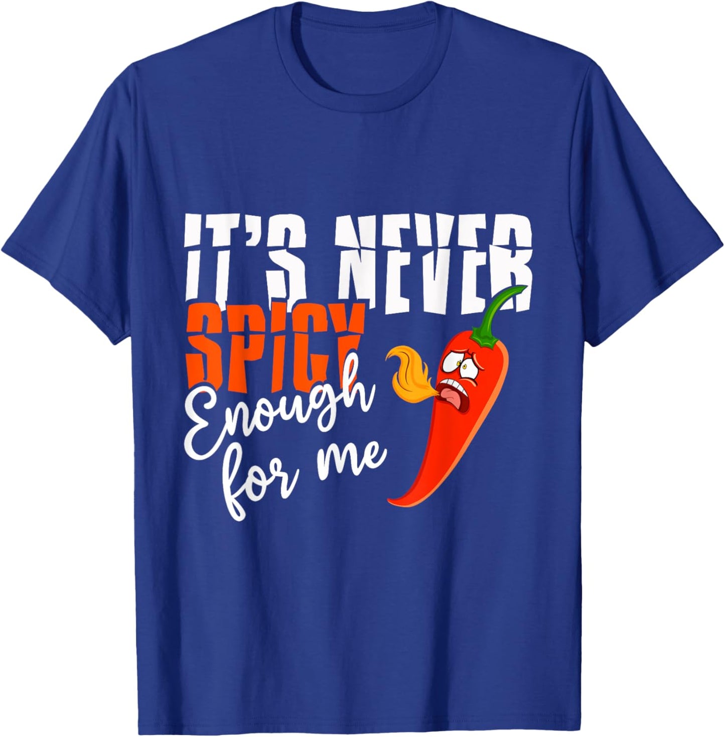 It's Never Spicy Enough For Me Spicy Pepper Chili Food T-Shirt - T-Shirt | Royal