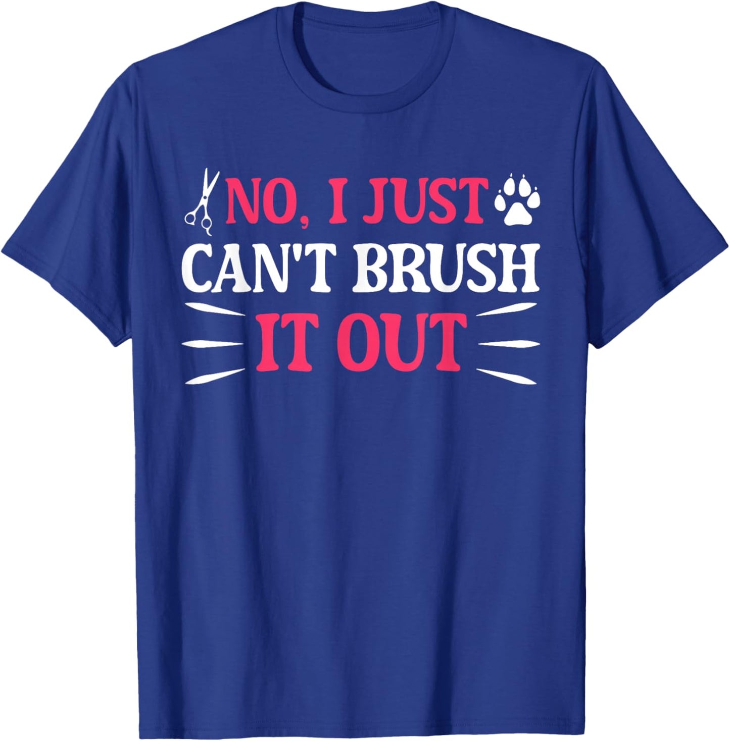 No I Just Can't Brush It Out Funny Quote T-Shirt - T-Shirt | Royal