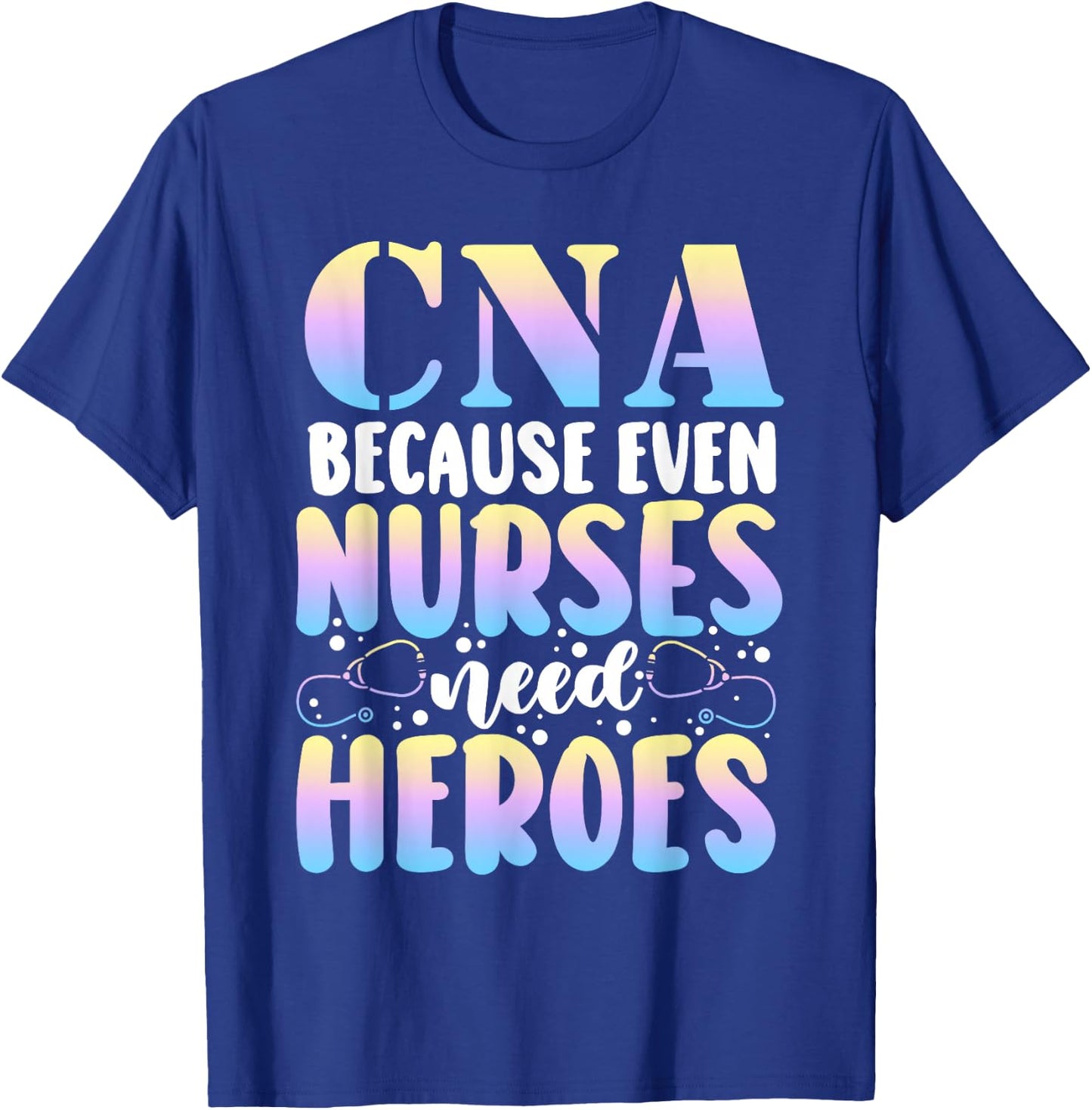Funny CNA Because Even Nurses Need Heroes CNA Nurse T-Shirt - T-Shirt | Royal