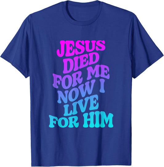 Jesus Died for Me Now I Live Funny Christian Dad T-Shirt - T-Shirt | Royal