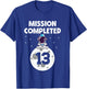 Mission Completed 13th Birthday 13 Year Old Funny Astronaut T-Shirt - T-Shirt | Royal