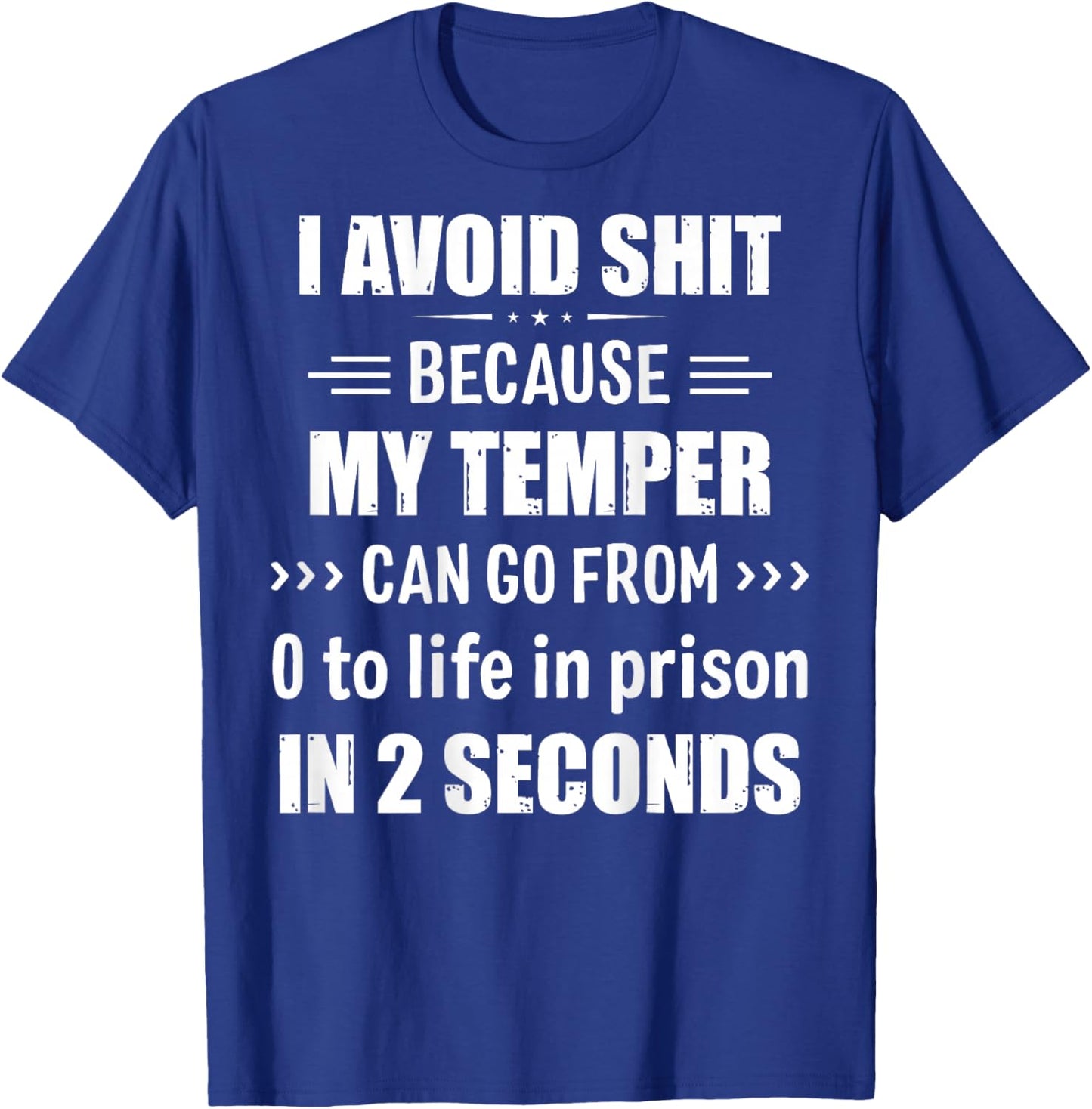 I Avoid Shit Because My Temper Can Go From Zero To Life T-Shirt - T-Shirt | Royal
