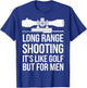 Long Range Shooting Its Like Golf But T-Shirt - T-Shirt | Royal