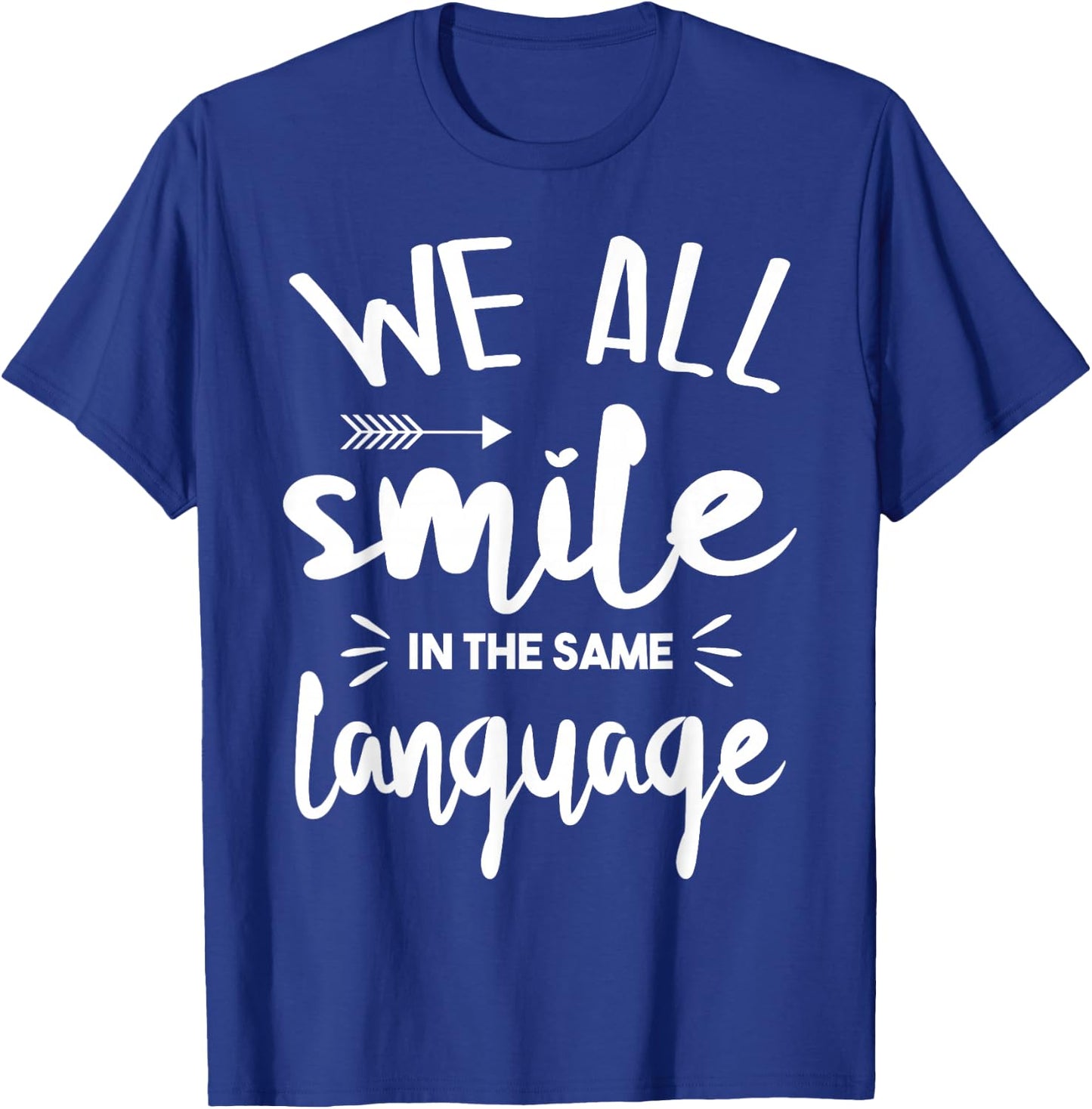 Cute We All Smile in The Same Language T-Shirt - T-Shirt | Royal
