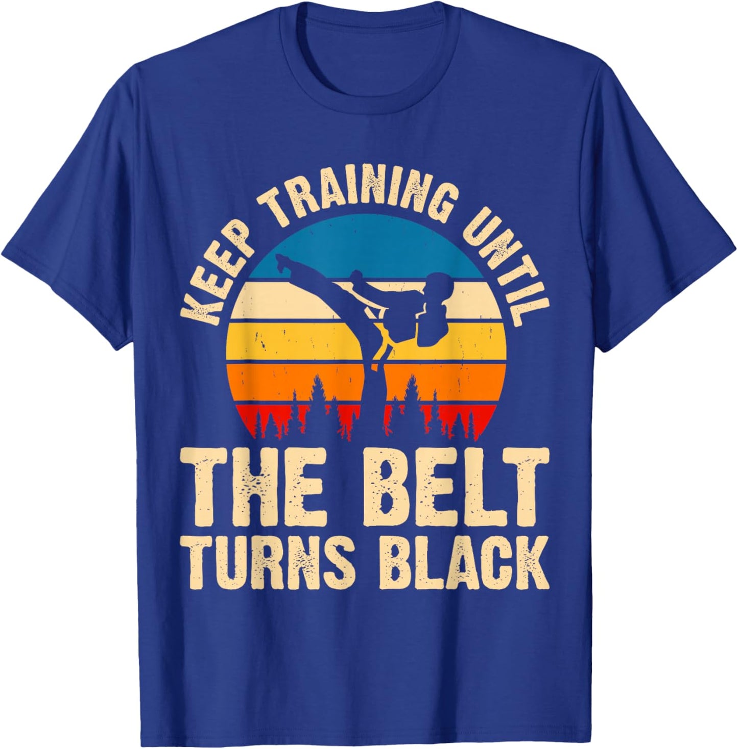 Keep Training Until The Belt Turns Black T-Shirt - T-Shirt | Royal