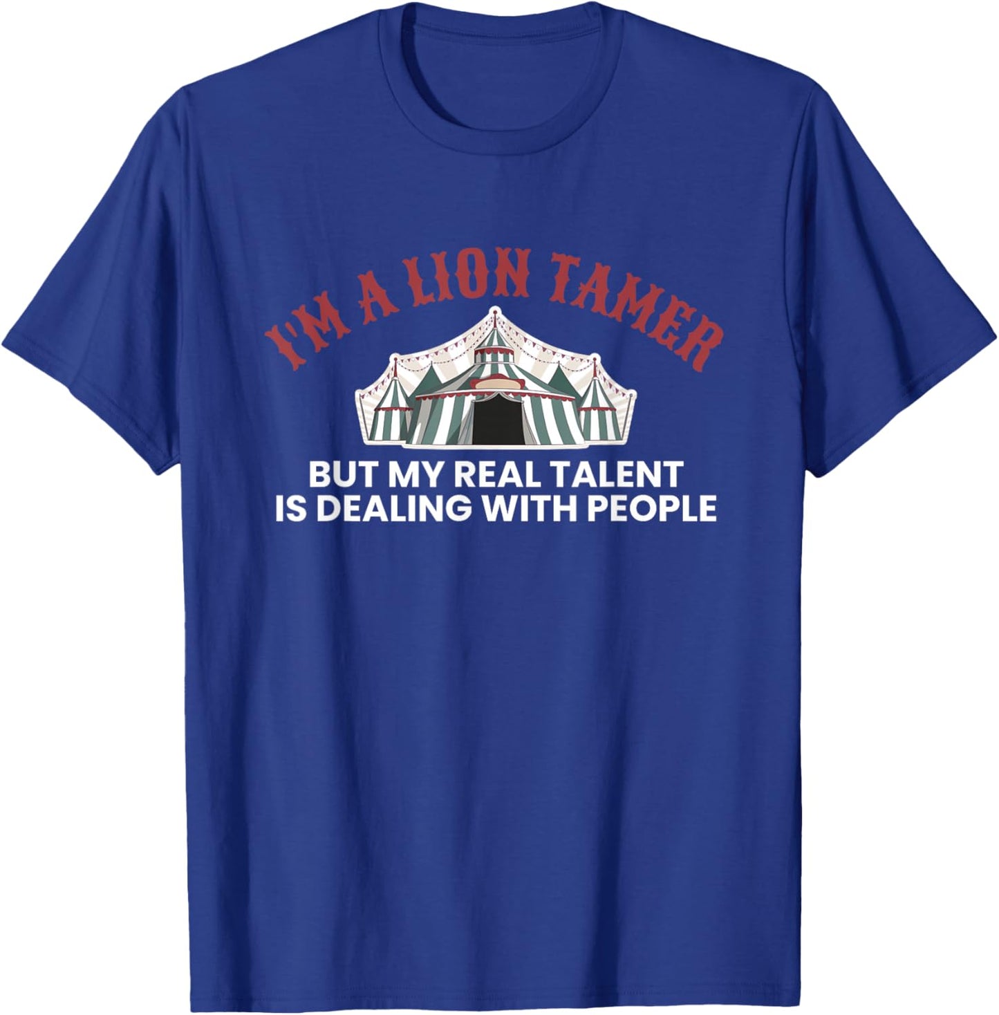 Im A Lion Tamer But My Real Talent… Circus-Crew T-Shirt - T-Shirt | Royal