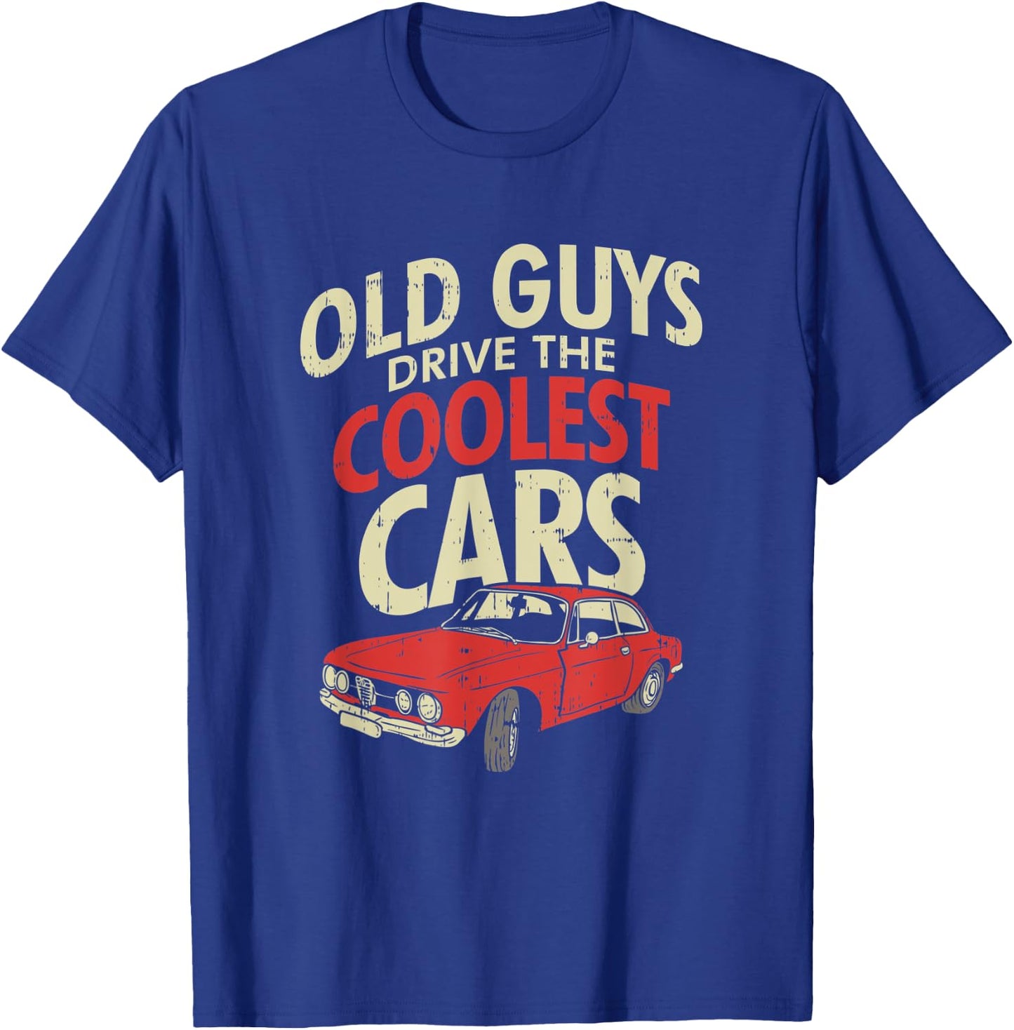 Old Guys Drive The Coolest Cars Oldtimer Dad Gift T-Shirt - T-Shirt | Royal