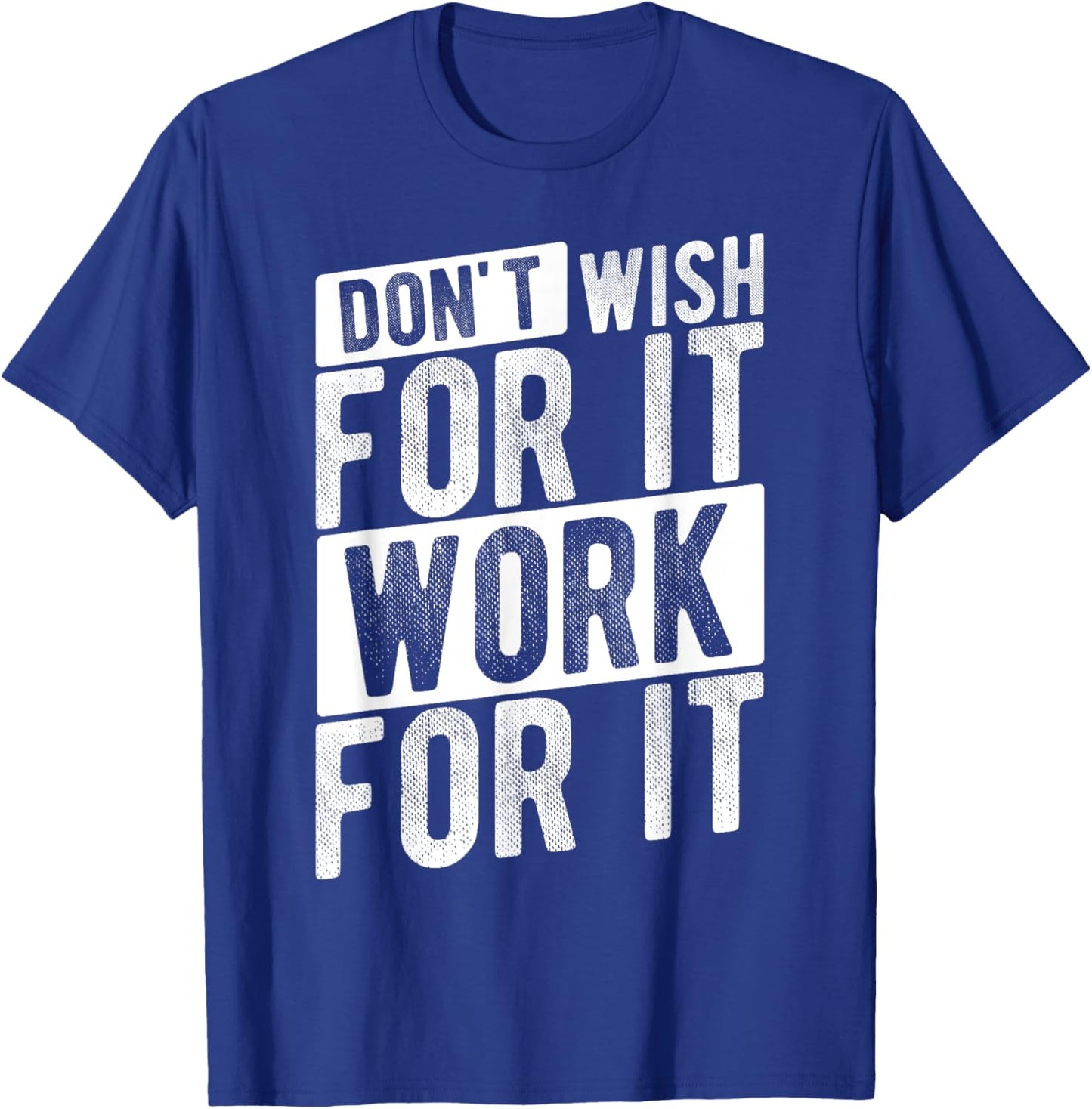 DON'T WISH FOR IT WORK FOR IT Motivational Quote Gym T-Shirt - T-Shirt | Royal