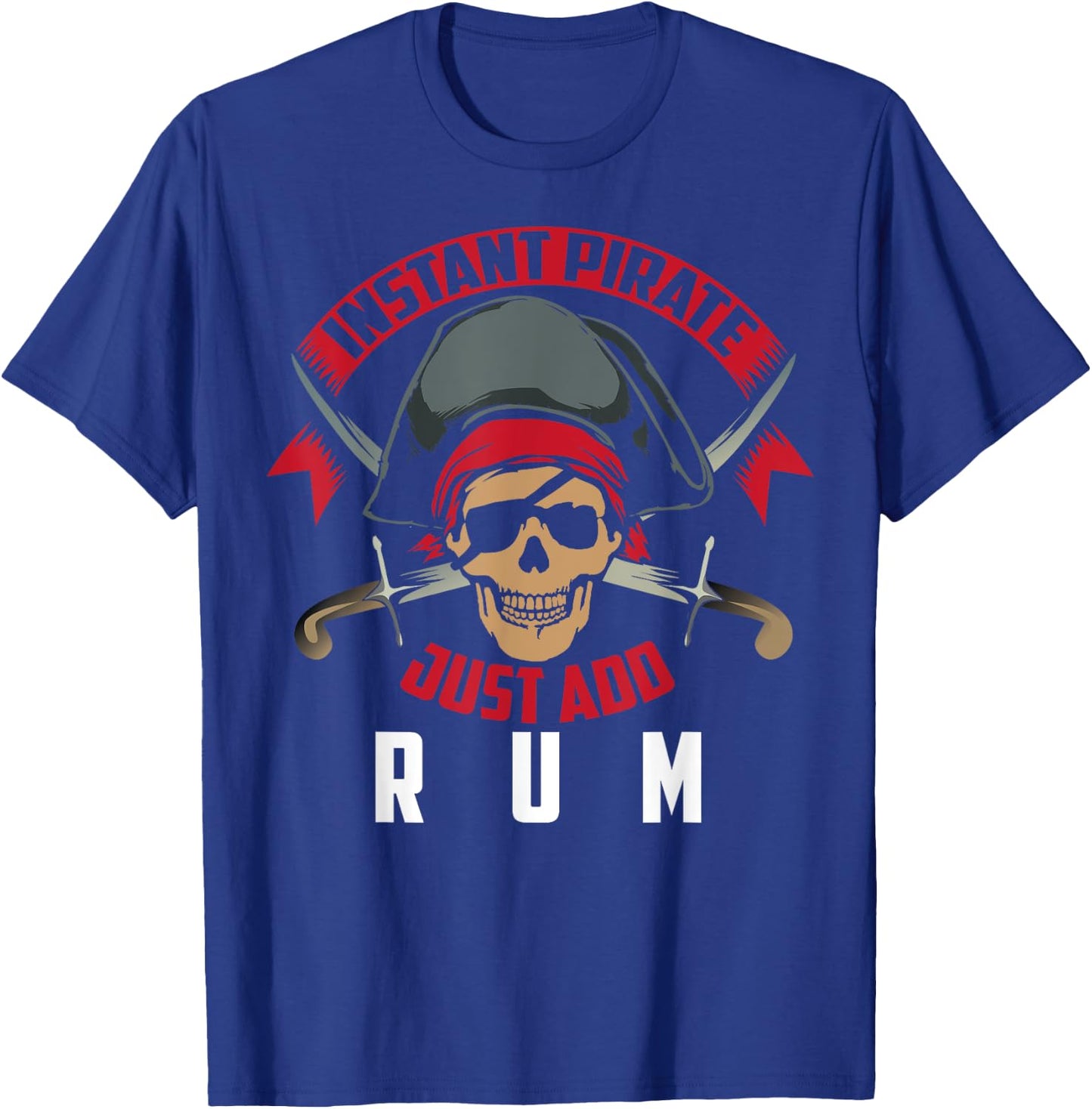 Instant Pirate Just Add Rum | Rum Lovers Funny Drinker Gift T-Shirt - T-Shirt | Royal