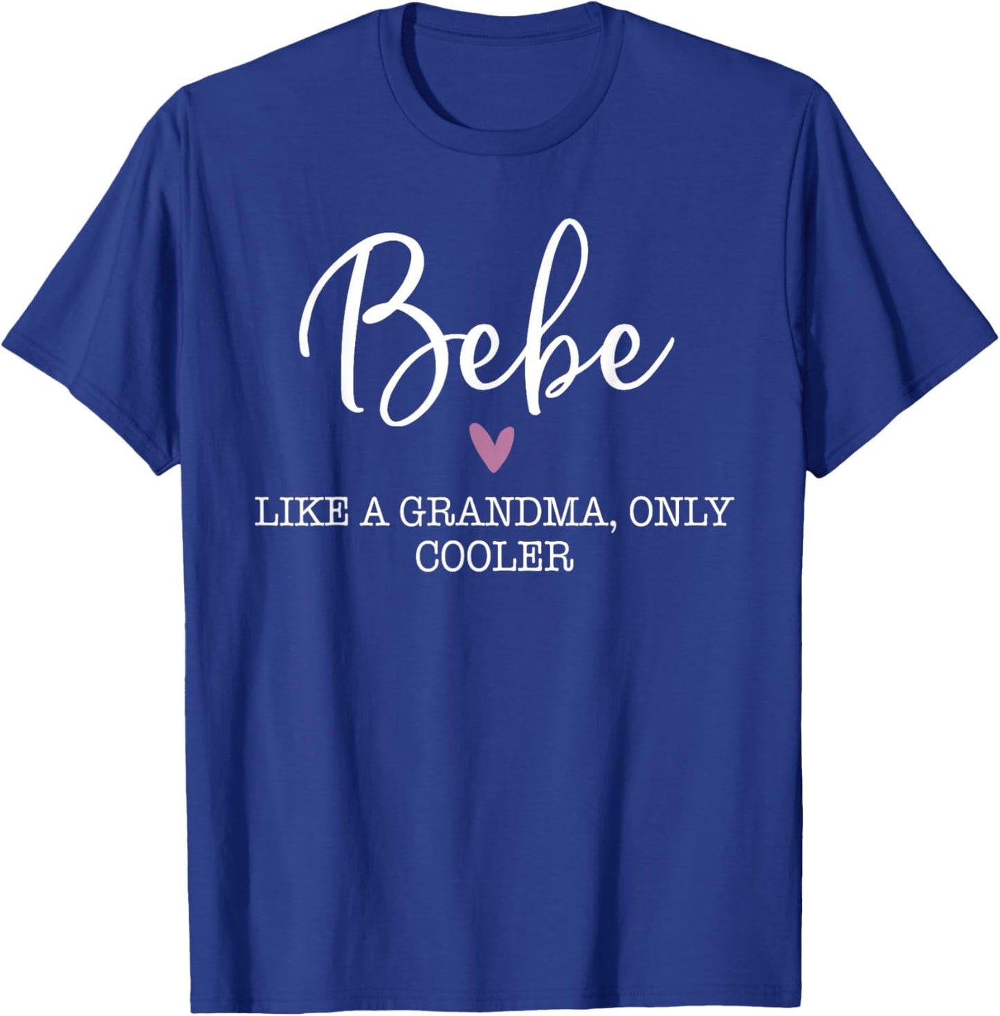 Bebe Like A Grandma Only Cooler Heart Mother's Day Bebe T-Shirt - T-Shirt | Royal