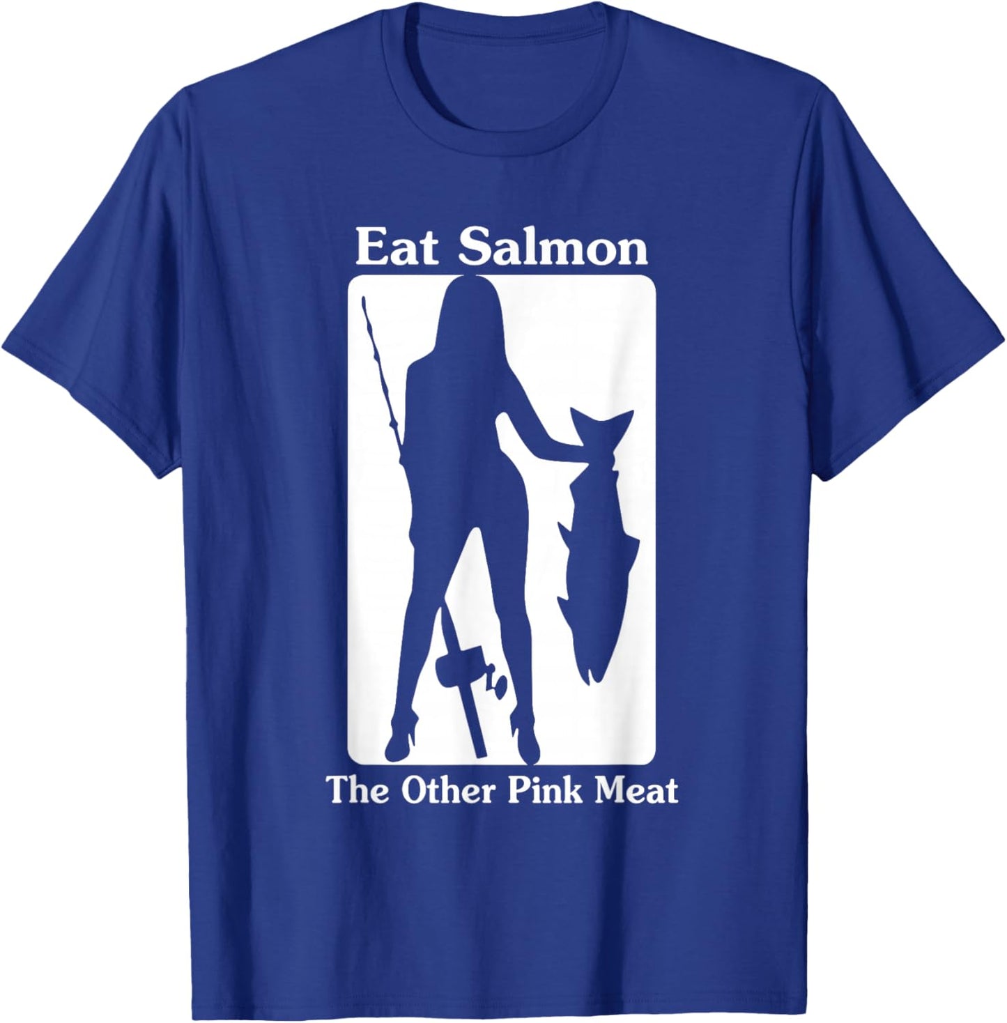 Eat Salmon The Other Pink Meat Funny Quote T-Shirt - T-Shirt | Royal