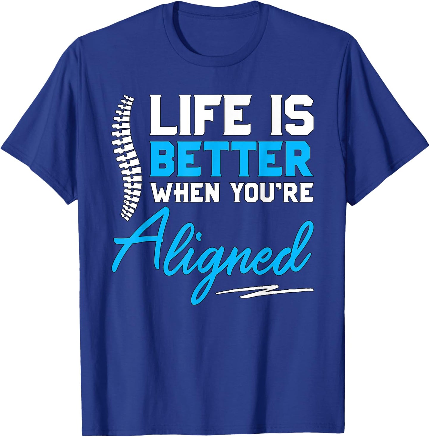 Funny Chiropractor Gift - Life Is Better When You're Aligned T-Shirt - T-Shirt | Royal