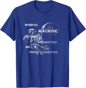 My Body Is A Machine That Turns Cigarettes funny design T-Shirt - T-Shirt | Royal