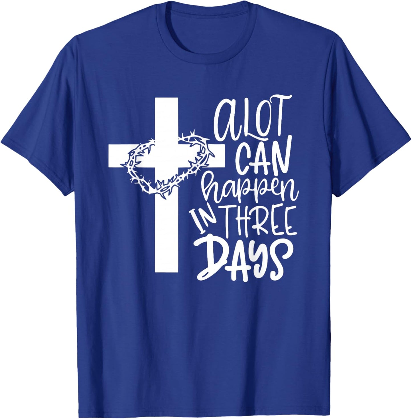 A Lot Can Happen In 3 Days Shirt Christian Easter Day T-Shirt - T-Shirt | Royal