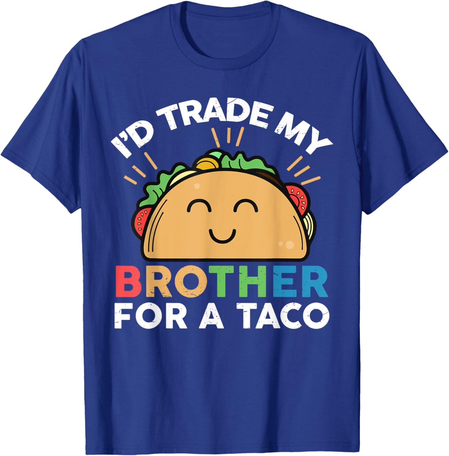 I'd Trade My Brother For A Taco Funny Taco T-Shirt - T-Shirt | Royal