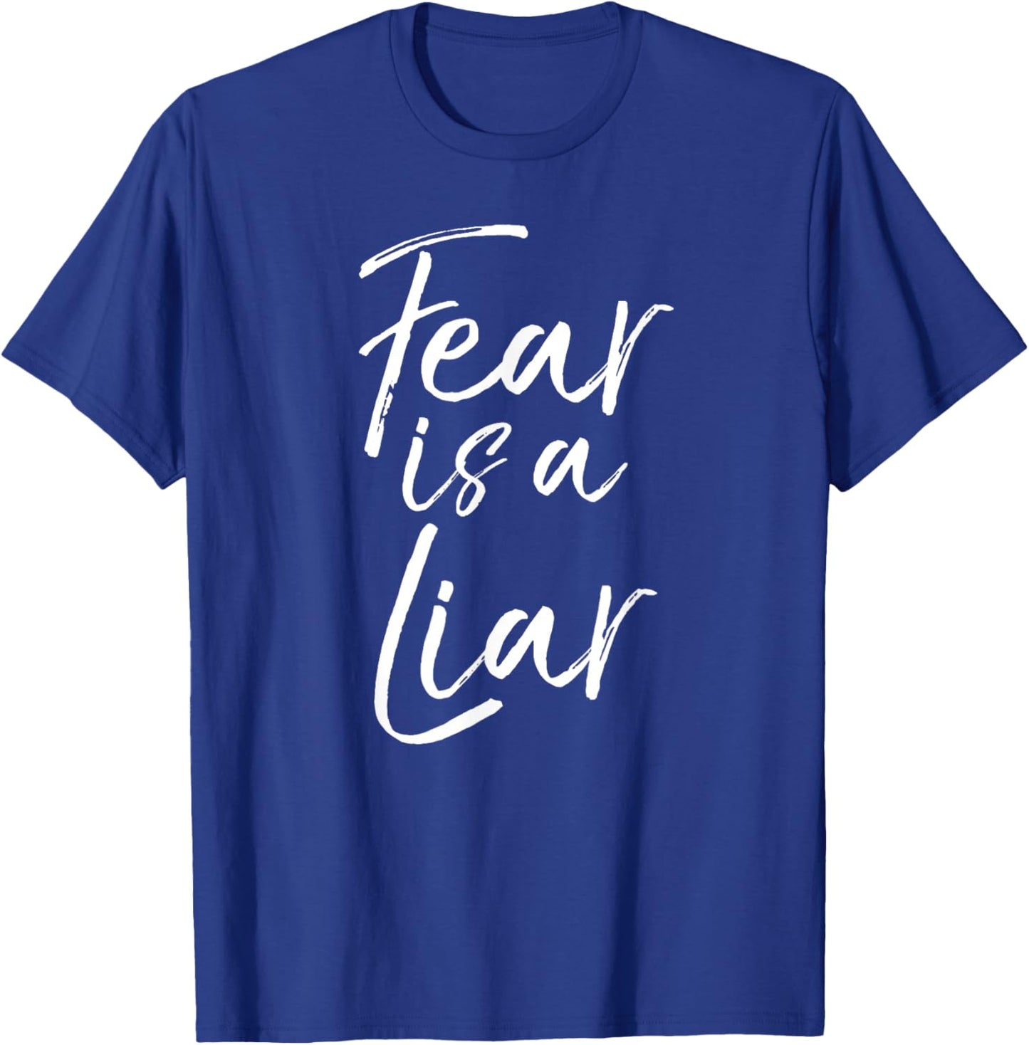 Funny Fearless Quote Inspire Courage Saying Fear is a Liar T-Shirt - T-Shirt | Royal