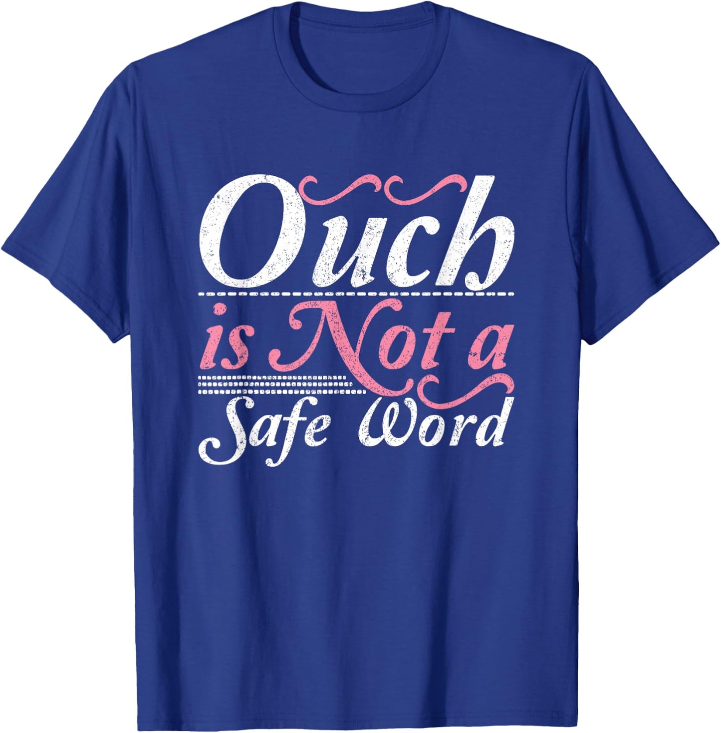Ouch Is Not A Safe Word BDSM DDLG Sexy Kinky Feet Sub Dom T-Shirt - T-Shirt | Royal
