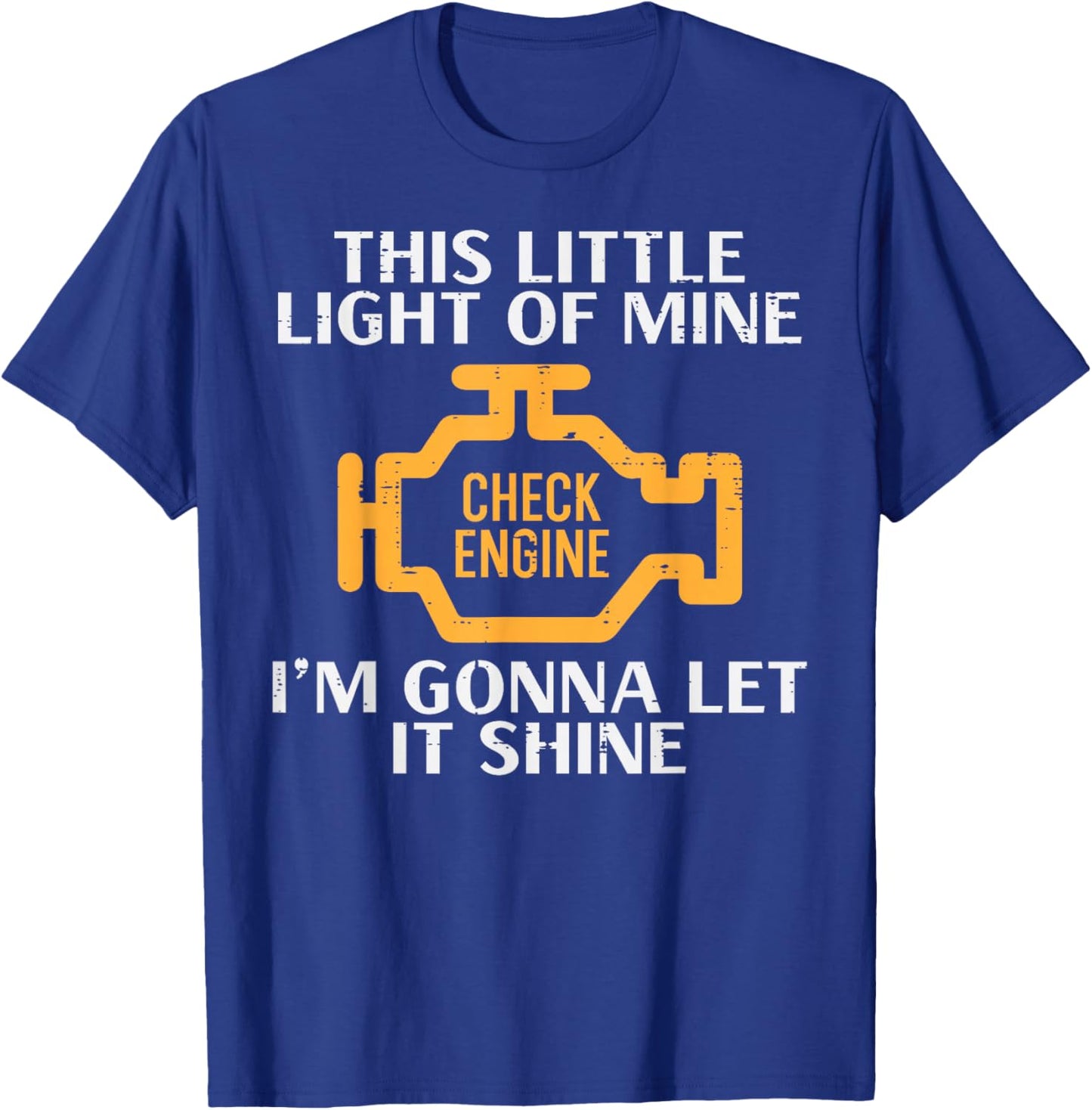 Check Engine Light Shine Funny Car Auto Mechanic Garage Men T-Shirt - T-Shirt | Royal