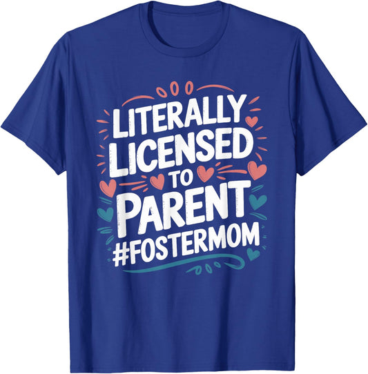 Licensed To Parent Literally, Foster Mom Adopt Foster Care T-Shirt - T-Shirt | Royal