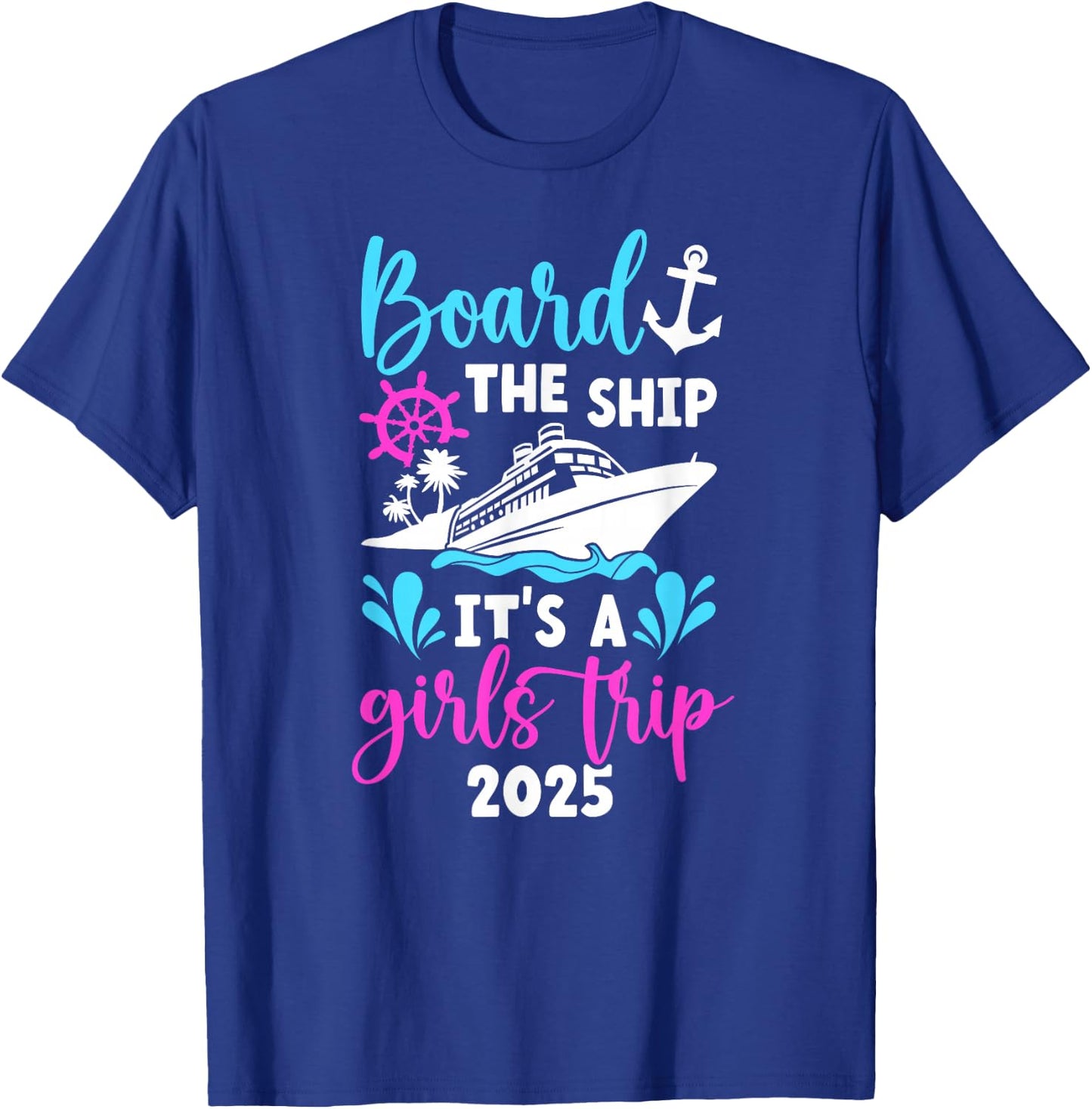 It's A Girls Trip 2025 Vacation Travel Girls Cruising 2025 T-Shirt - T-Shirt | Royal