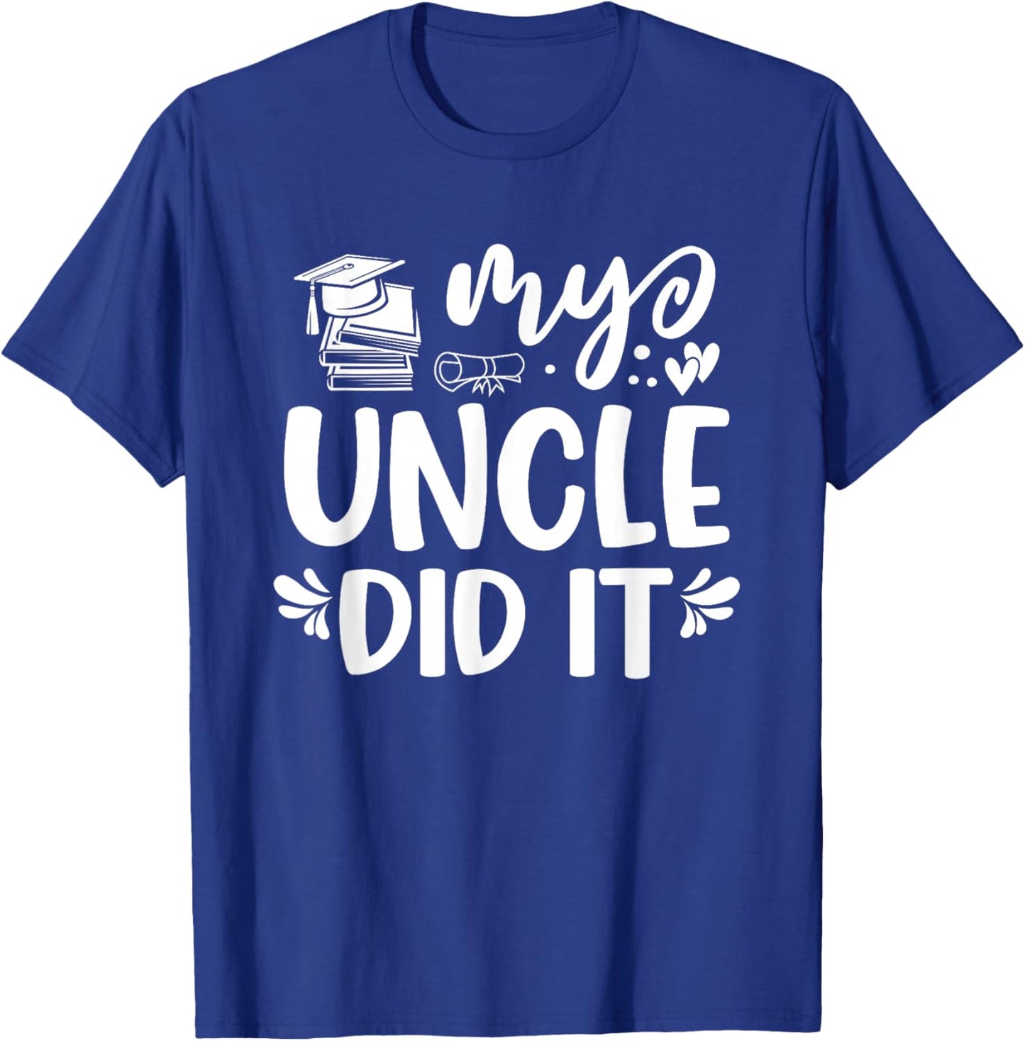 My Uncle Did It Graduation Graduated T-Shirt - T-Shirt | Royal