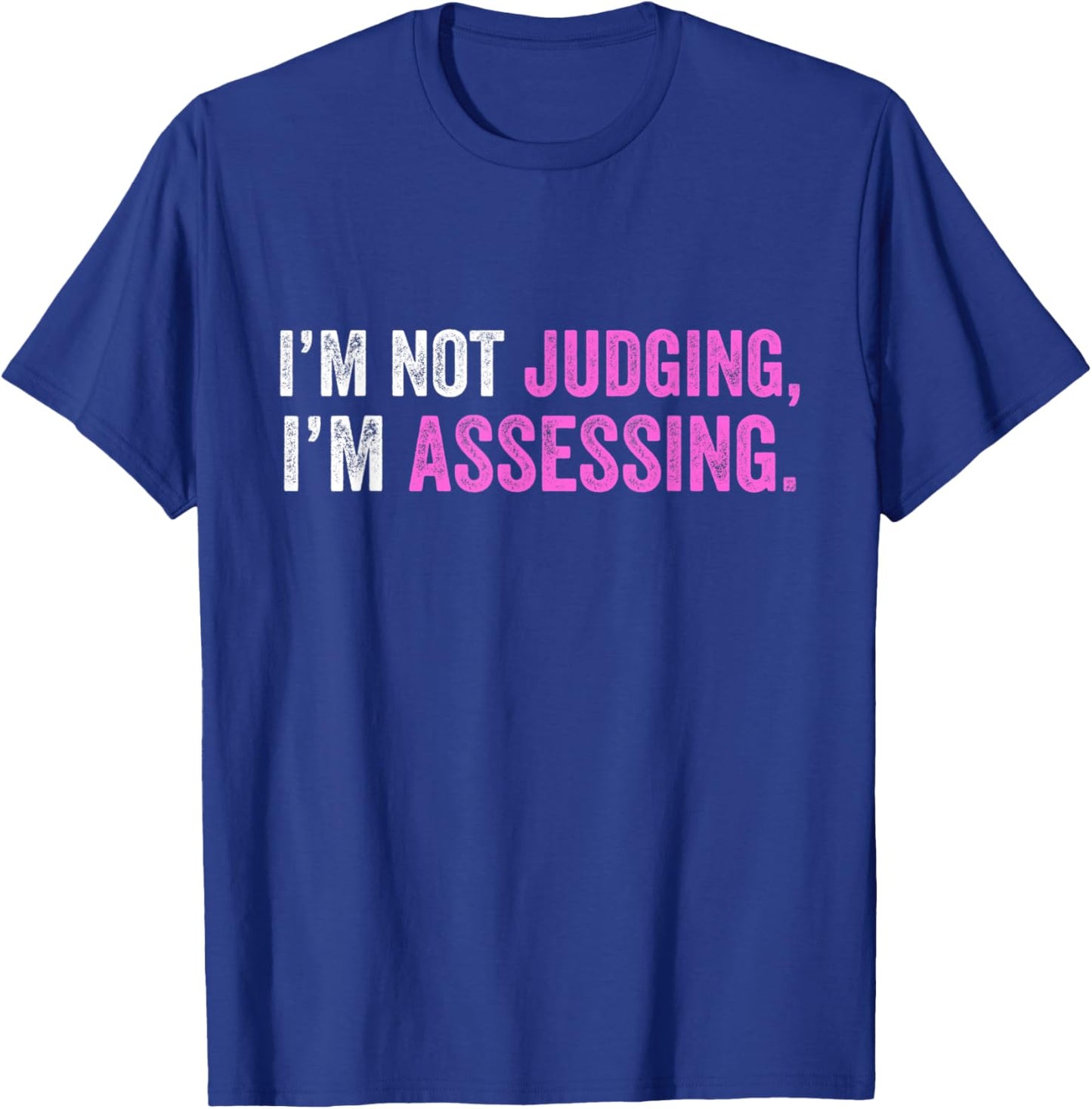 Funny I'm Not Judging I'm Assessing Quote T-Shirt - T-Shirt | Royal