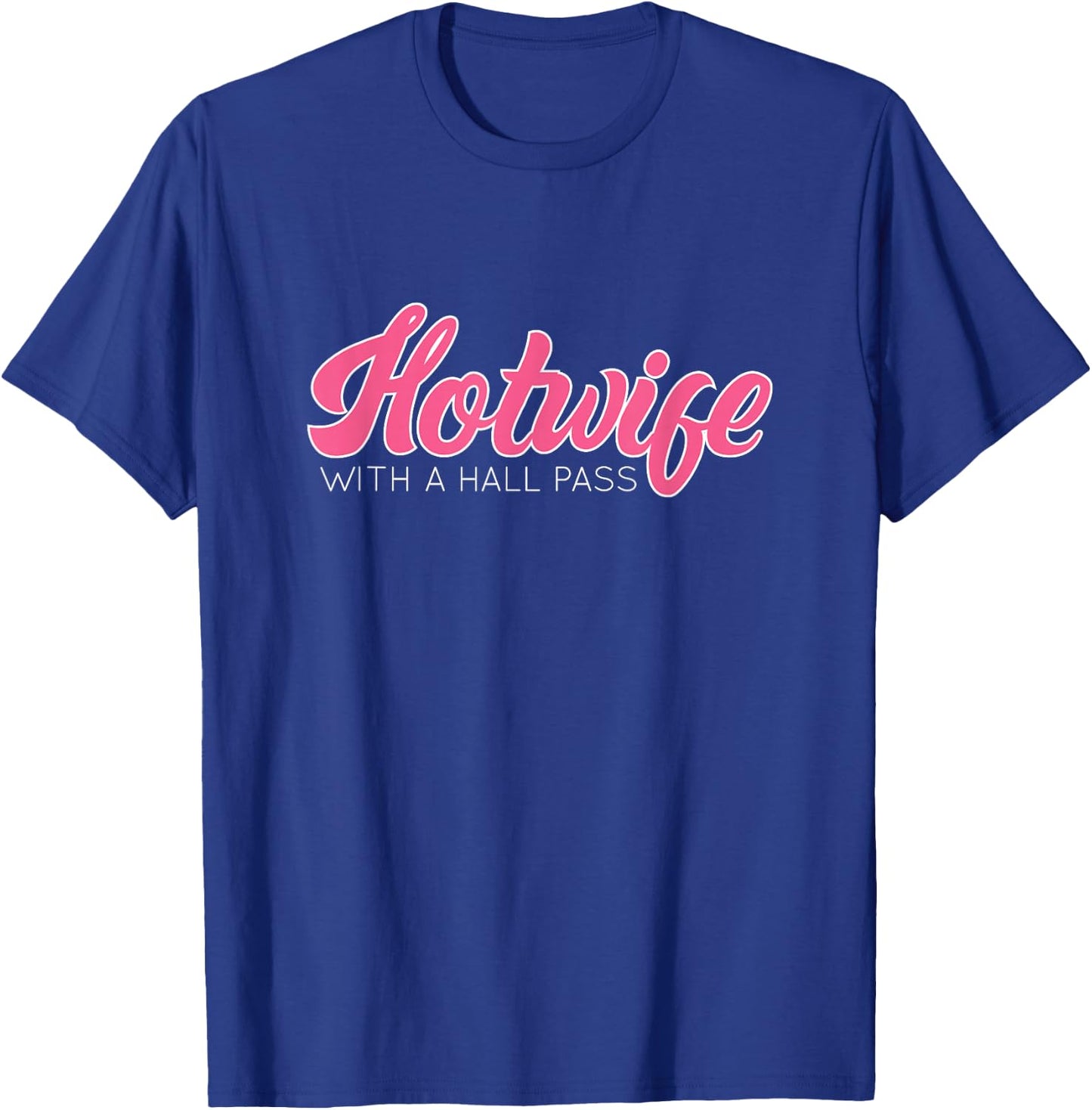 Swinging Lifestyle Hotwife with A Hall Pass Hot Wife T-Shirt - T-Shirt | Royal